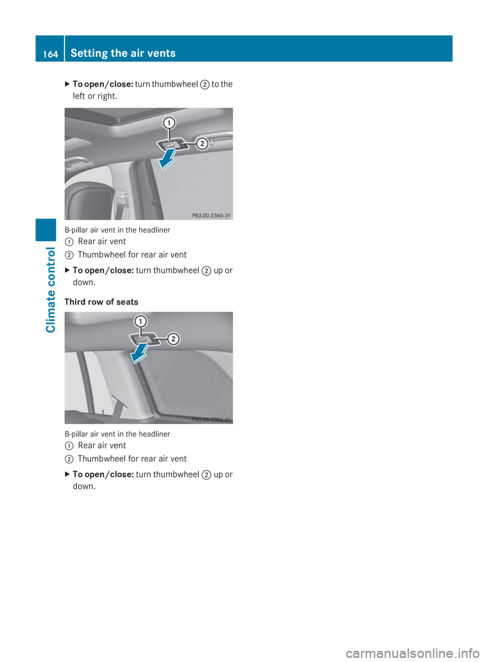 MERCEDES-BENZ GL 2014  Owners Manual XTo open/close:turn thumbwheel�Dto the
left or right.
B-pillar air vent in the headliner
�CRear air vent
�DThumbwheel for rear air vent
XTo open/close:turn thumbwheel�Dup or
down.
Third row of seats
B