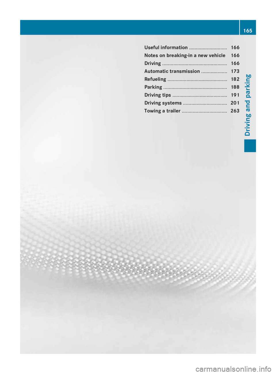 MERCEDES-BENZ GL 2014  Owners Manual Useful information............................166
Notes on breaking-in a new vehicle 166
Driving...............................................166
Automatic transmission...................173
Refuelin