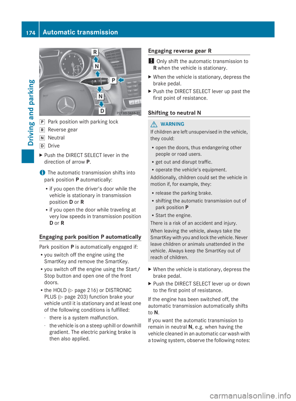 MERCEDES-BENZ GL 2014  Owners Manual �]Park position with parking lock
�^Reverse gear
�\\Neutral
�[Drive
XPush the DIRECT SELECT lever in the
direction of arrowP.
iThe automatic transmission shifts into
park positionPautomatically:
Rif y