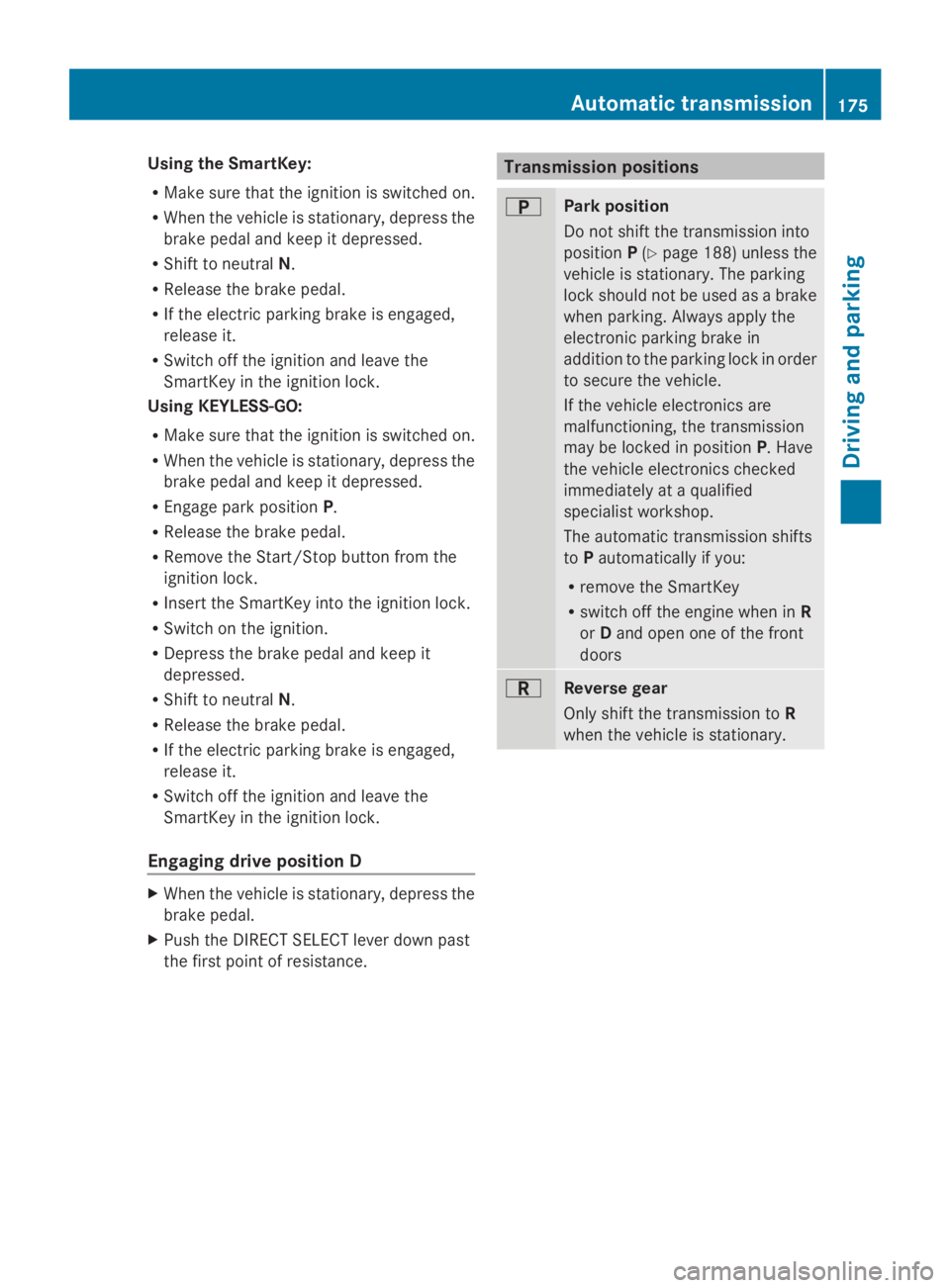 MERCEDES-BENZ GL 2014  Owners Manual Using the SmartKey:
RMake sure that the ignition is switched on.
RWhen the vehicle is stationary, depress the
brake pedal and keep it depressed.
RShift to neutralN.
RRelease the brake pedal.
RIf the e