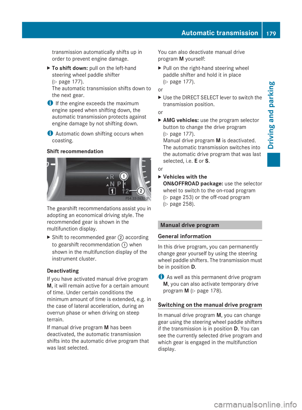 MERCEDES-BENZ GL 2014  Owners Manual transmission automatically shifts up in
order to prevent engine damage.
XTo shift down:pull on the left-hand
steering wheel paddle shifter
(Ypage 177).
The automatic transmission shifts down to
the ne