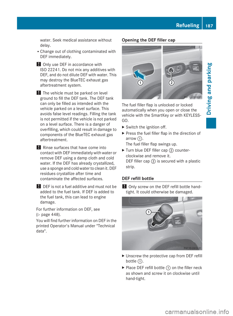 MERCEDES-BENZ GL 2014  Owners Manual water. Seek medical assistance without
delay.
RChange out of clothing contaminated with
DEF immediately.
!Only use DEF in accordance with
ISO 22241. Do not mix any additives with
DEF, and do not dilut