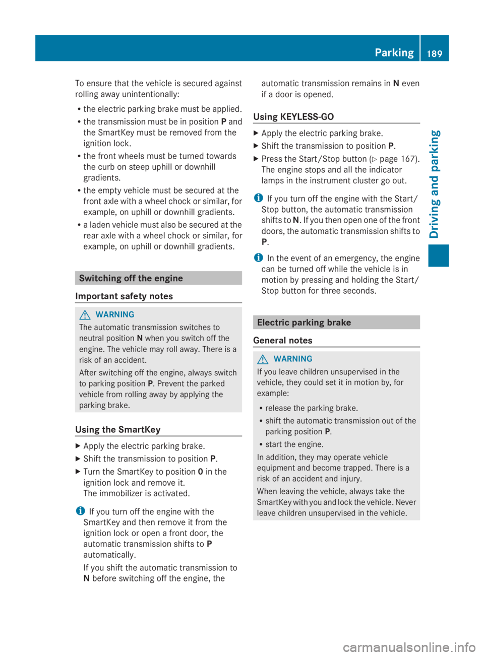 MERCEDES-BENZ GL 2014 Owners Manual To ensure that the vehicle is secured against
rolling away unintentionally:
Rthe electric parking brake must be applied.
Rthe transmission must be in positionPand
the SmartKey must be removed from the MERCEDES-BENZ GL 2014 Owners Manual To ensure that the vehicle is secured against
rolling away unintentionally:
Rthe electric parking brake must be applied.
Rthe transmission must be in positionPand
the SmartKey must be removed from the