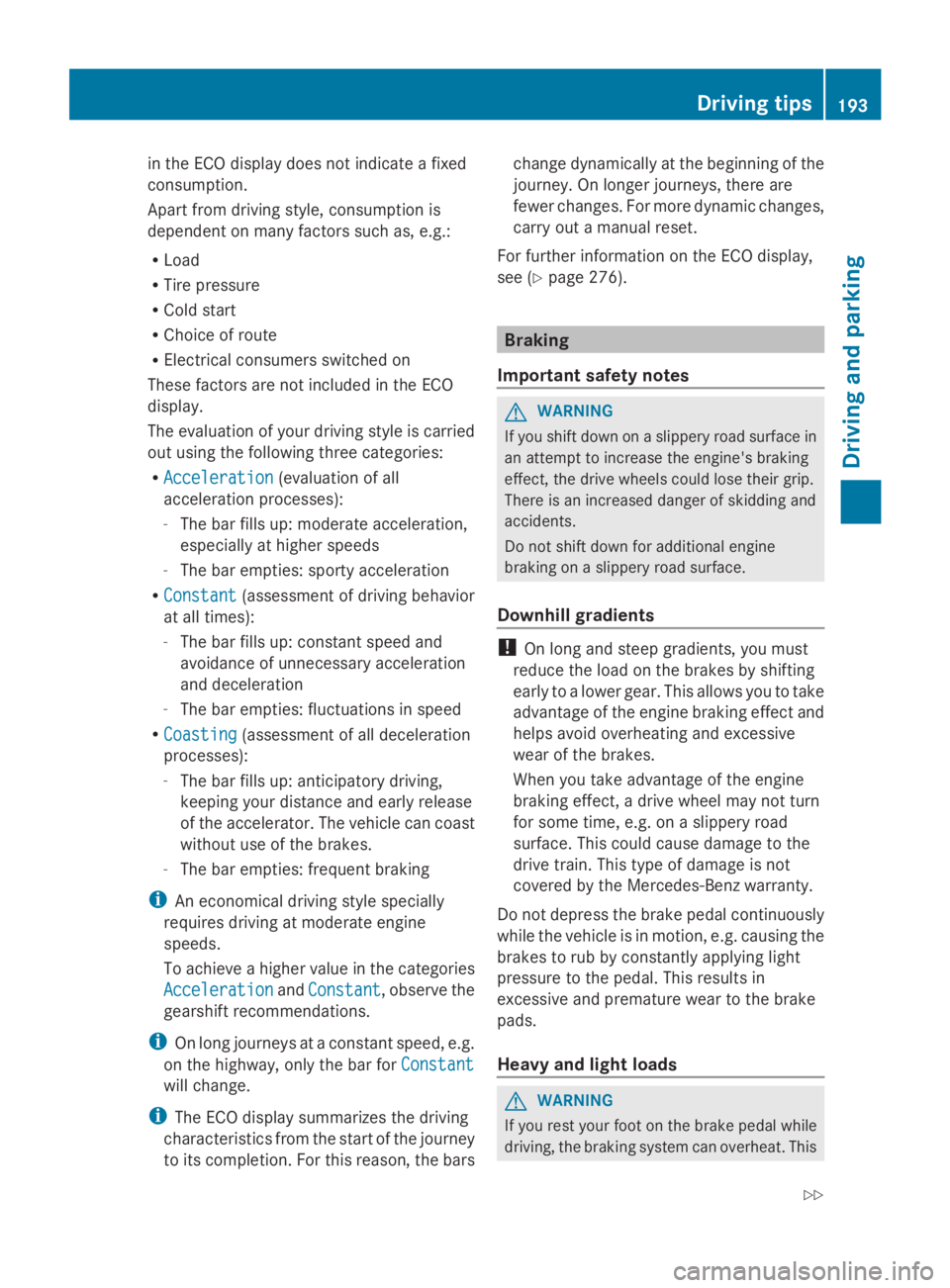MERCEDES-BENZ GL 2014  Owners Manual in the ECO display does not indicate a fixed
consumption.
Apart from driving style, consumption is
dependent on many factors such as, e.g.:
RLoad
RTire pressure
RCold start
RChoice of route
RElectrica