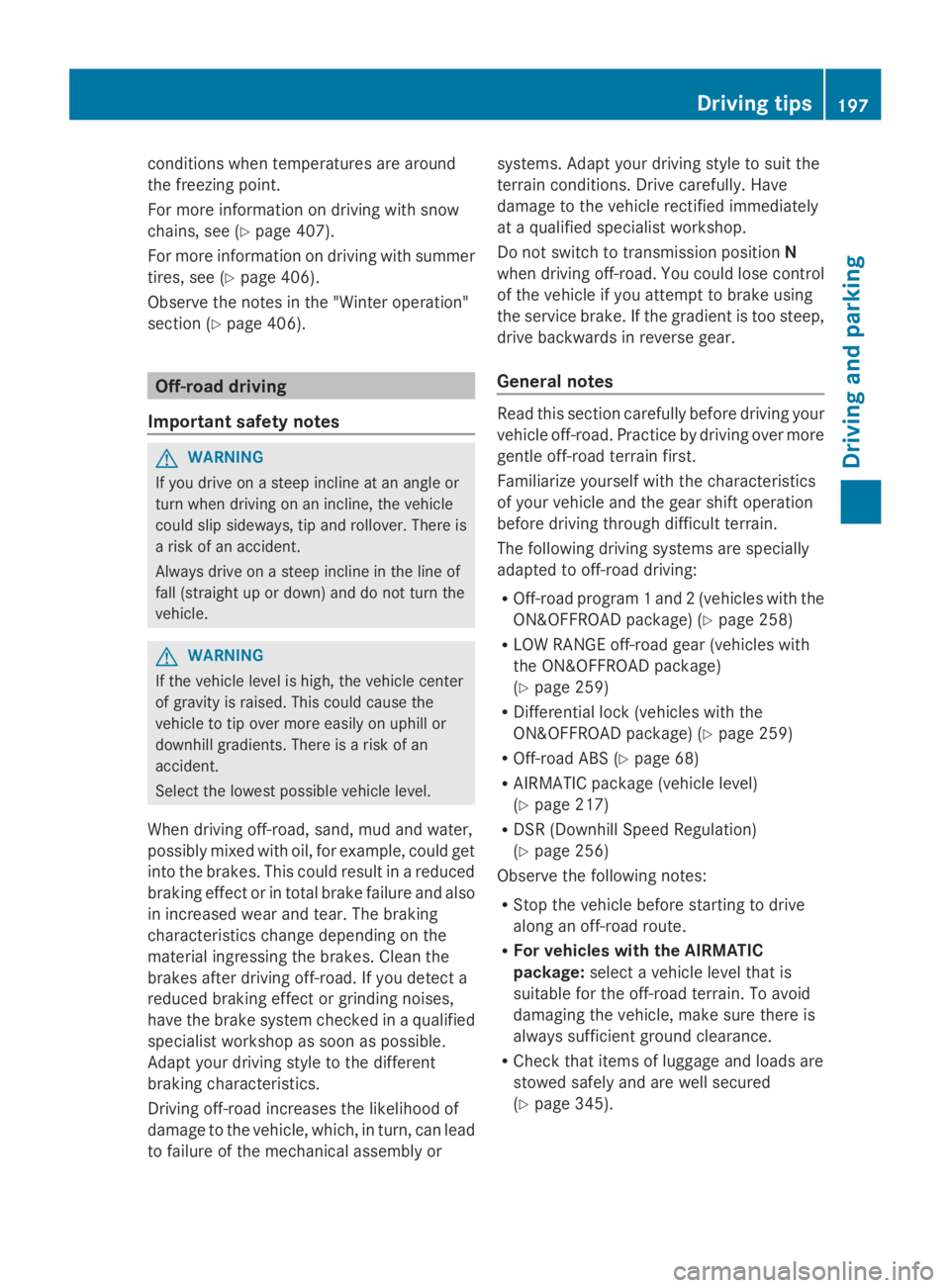 MERCEDES-BENZ GL 2014  Owners Manual conditions when temperatures are around
the freezing point.
For more information on driving with snow
chains, see (Ypage 407).
For more information on driving with summer
tires, see (Ypage 406).
Obser