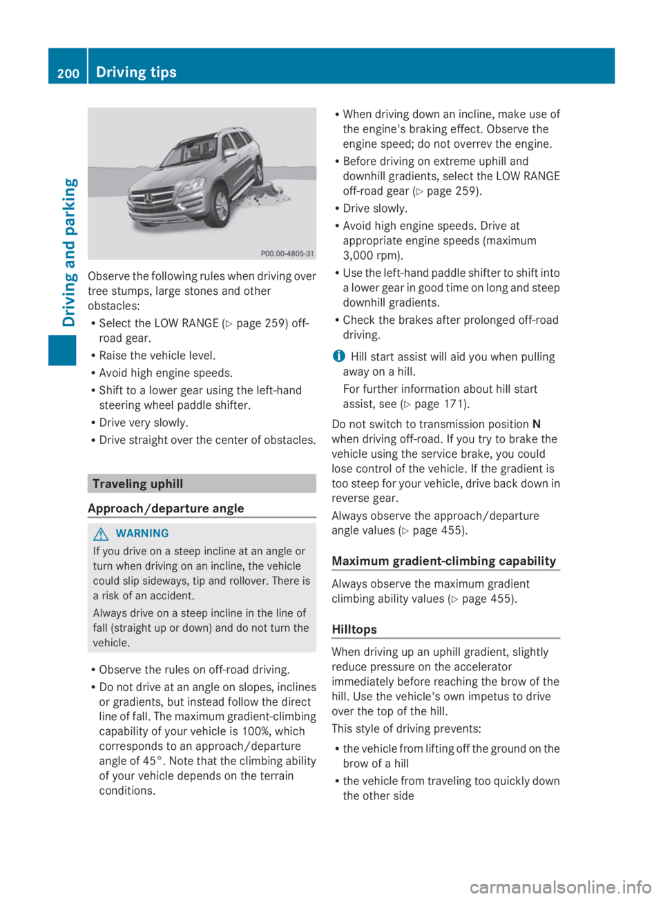 MERCEDES-BENZ GL 2014  Owners Manual Observe the following rules when driving over
tree stumps, large stones and other
obstacles:
RSelect the LOW RANGE (Ypage 259) off-
road gear.
RRaise the vehicle level.
RAvoid high engine speeds.
RShi