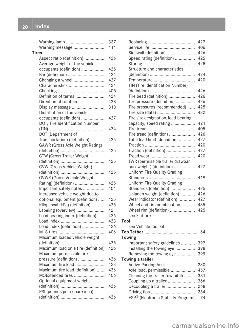 MERCEDES-BENZ GL 2014 Owners Manual Warning lamp ................................. 337
Warning message..........................414
Tires
Aspect ratio (definition).................426
Average weight of the vehicle
occupants (definition)
