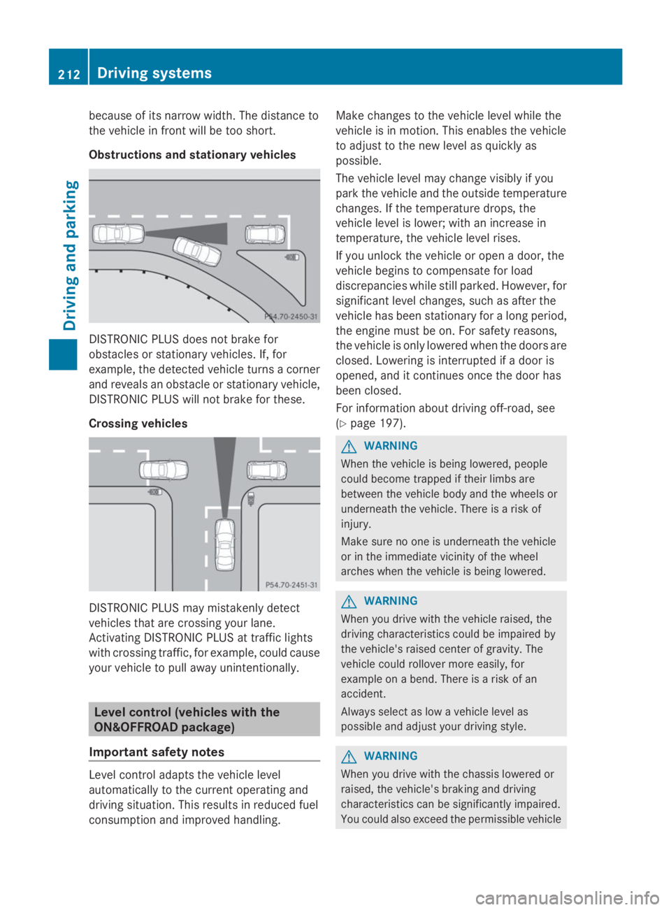 MERCEDES-BENZ GL 2014  Owners Manual because of its narrow width. The distance to
the vehicle in front will be too short.
Obstructions and stationary vehicles
DISTRONIC PLUS does not brake for
obstacles or stationary vehicles. If, for
ex