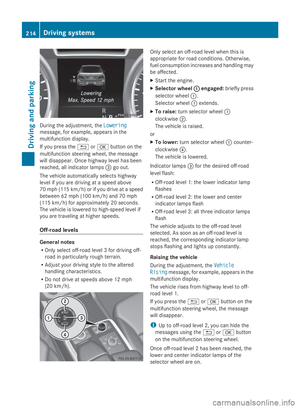MERCEDES-BENZ GL 2014  Owners Manual During the adjustment, theLoweringLowering
message, for example, appears in the
multifunction display.
If you press the�8or�vbutton on the
multifunction steering wheel, the message
will disappear. Onc