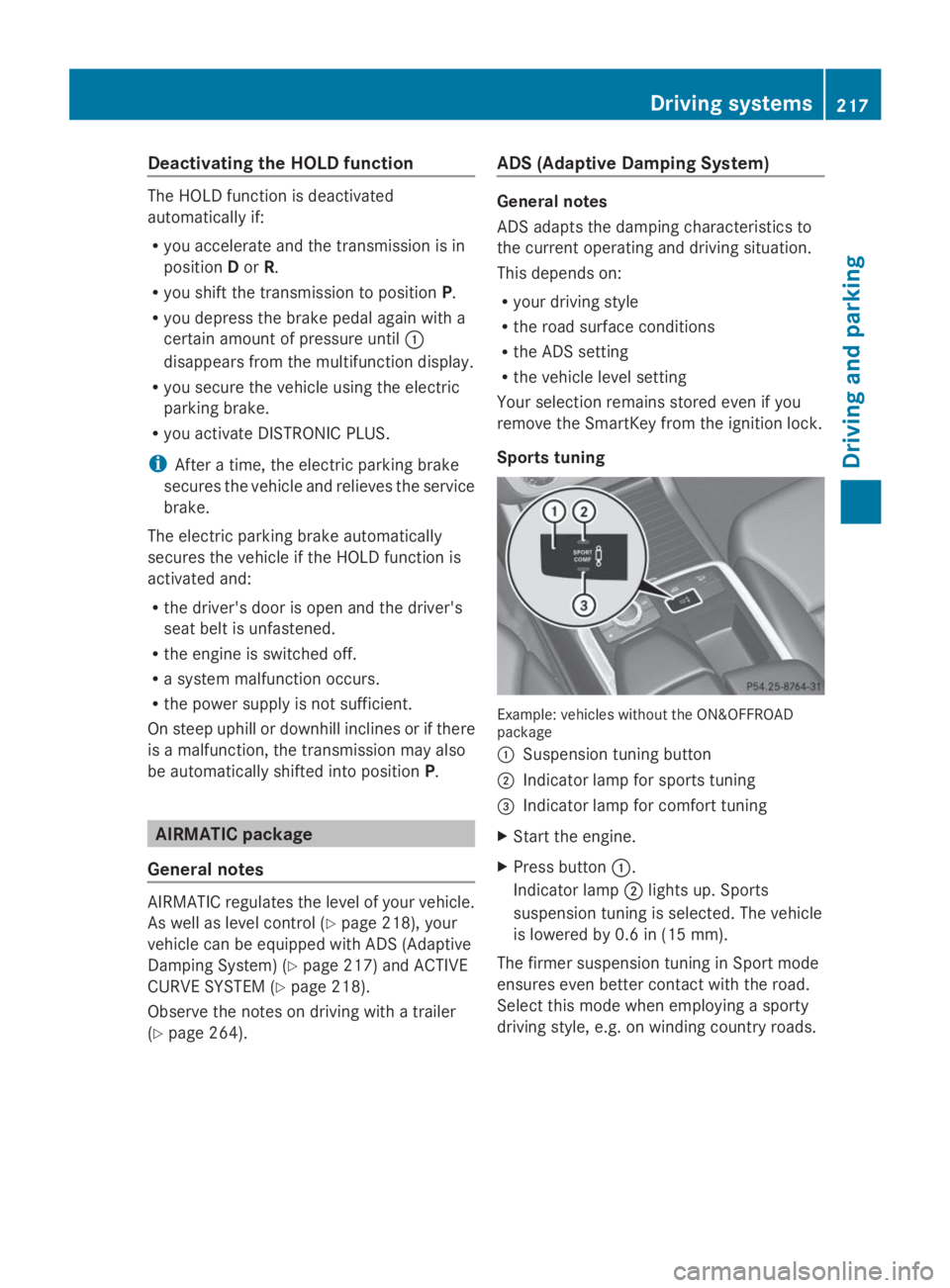 MERCEDES-BENZ GL 2014  Owners Manual Deactivating the HOLD function
The HOLD function is deactivated
automatically if:
Ryou accelerate and the transmission is in
positionDorR.
Ryou shift the transmission to positionP.
Ryou depress the br
