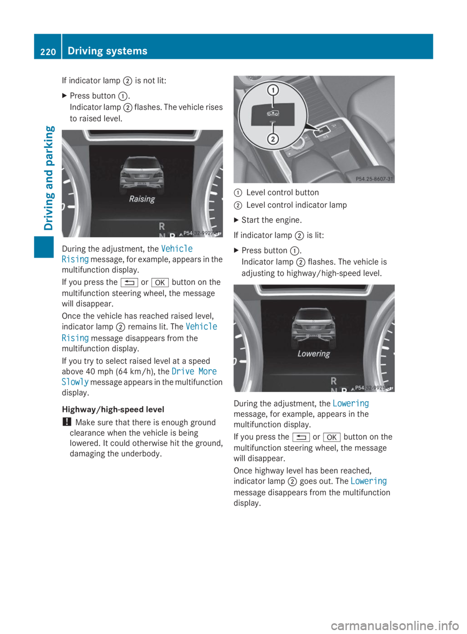 MERCEDES-BENZ GL 2014  Owners Manual If indicator lamp�Dis not lit:
XPress button�C.
Indicator lamp�Dflashes. The vehicle rises
to raised level.
During the adjustment, theVehicleVehicle
RisingRisingmessage, for example, appears in the
mu