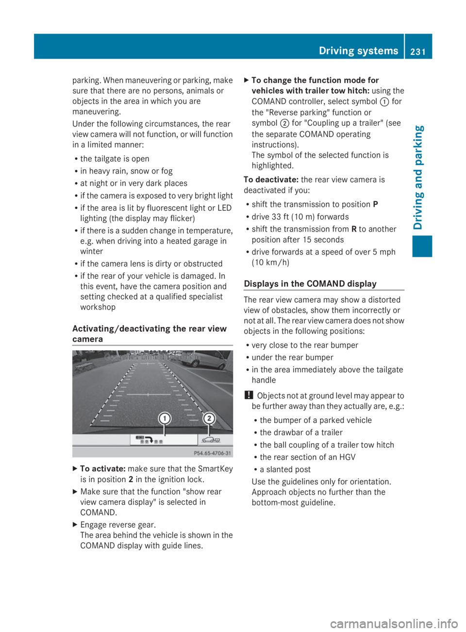 MERCEDES-BENZ GL 2014  Owners Manual parking. When maneuvering or parking, make
sure that there are no persons, animals or
objects in the area in which you are
maneuvering.
Under the following circumstances, the rear
view camera will not