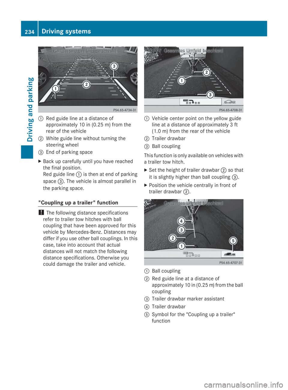 MERCEDES-BENZ GL 2014  Owners Manual �CRed guide line at a distance of
approximately 10 in (0.25 m) from the
rear of the vehicle
�DWhite guide line without turning the
steering wheel
�