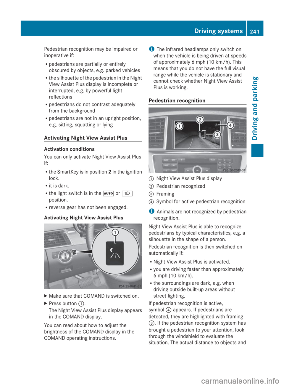 MERCEDES-BENZ GL 2014  Owners Manual Pedestrian recognition may be impaired or
inoperative if:
Rpedestrians are partially or entirely
obscured by objects, e.g. parked vehicles
Rthe silhouette of the pedestrian in the Night
View Assist Pl