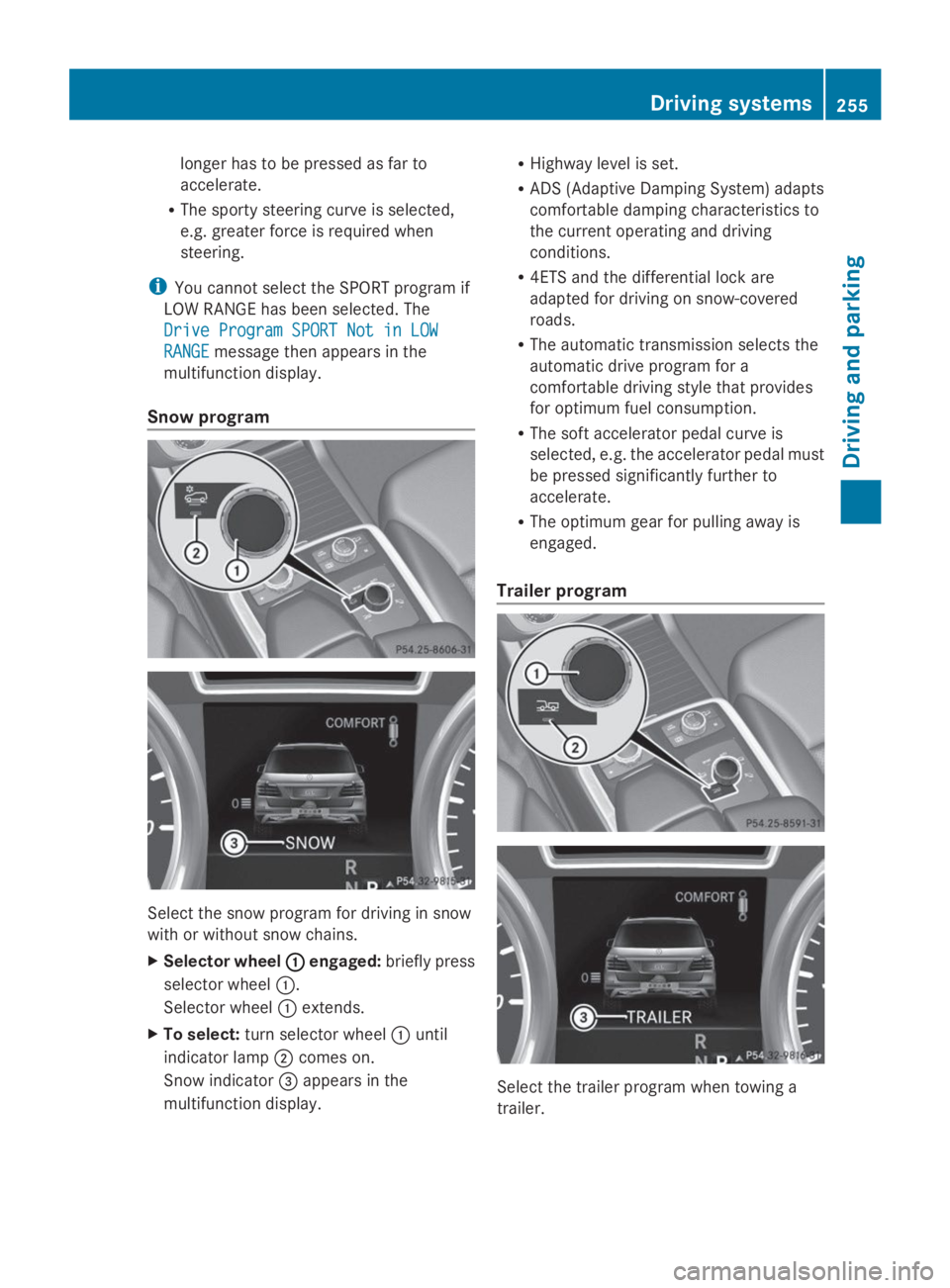 MERCEDES-BENZ GL 2014  Owners Manual longer has to be pressed as far to
accelerate.
RThe sporty steering curve is selected,
e.g. greater force is required when
steering.
iYou cannot select the SPORT program if
LOW RANGE has been selected