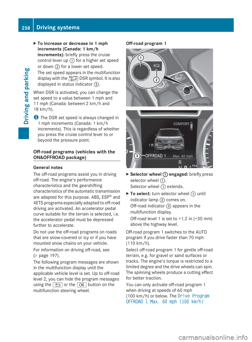 MERCEDES-BENZ GL 2014  Owners Manual XTo increase or decrease in 1 mph
increments (Canada: 1 km/h
increments):briefly press the cruise
control lever up�Cfor a higher set speed
or down�Dfor a lower set speed.
The set speed appears in the 