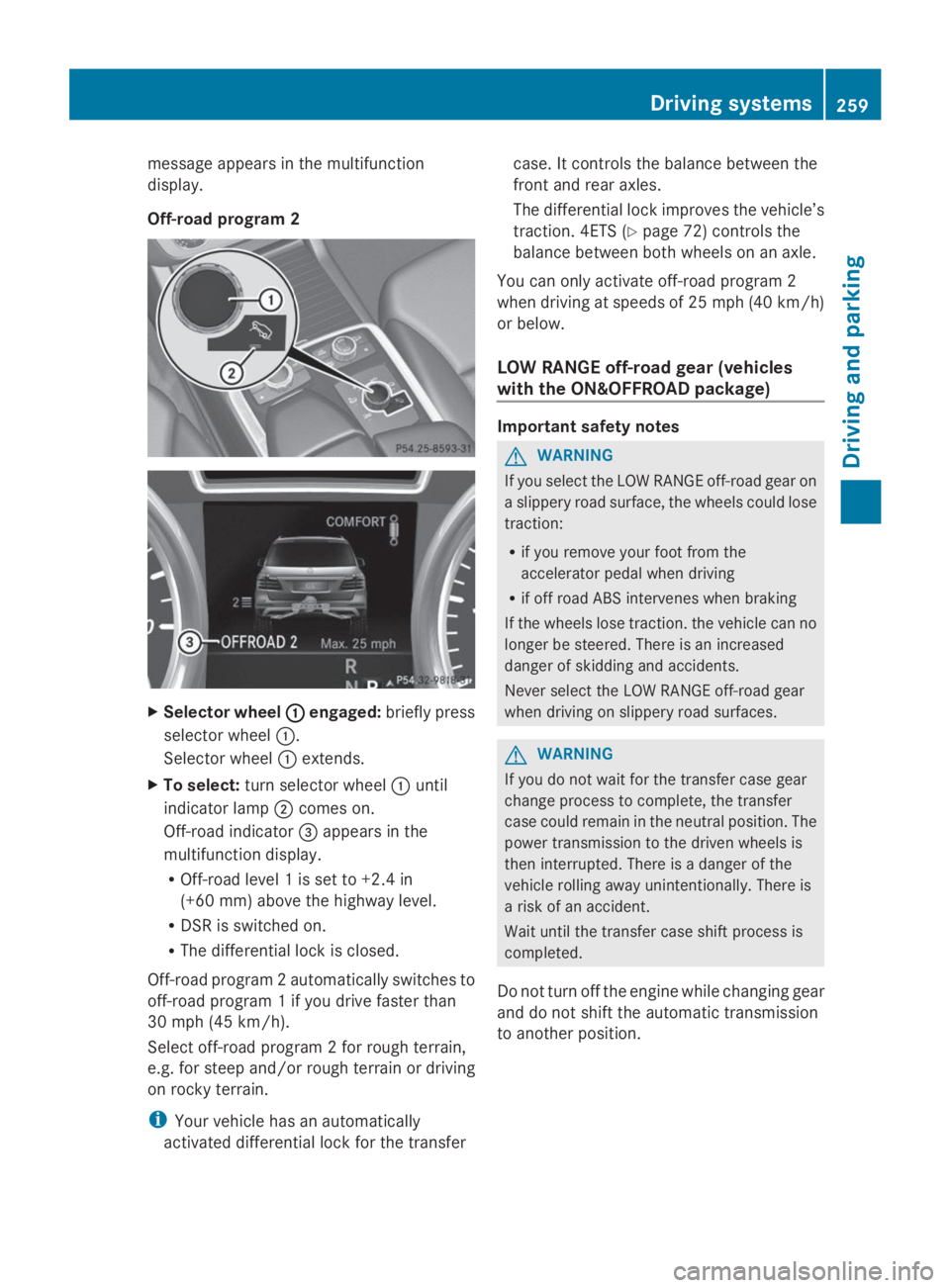 MERCEDES-BENZ GL 2014  Owners Manual message appears in the multifunction
display.
Off-road program 2
XSelector wheel�C�Cengaged:briefly press
selector wheel�C.
Selector wheel�Cextends.
XTo select:turn selector wheel�Cuntil
indicator lam