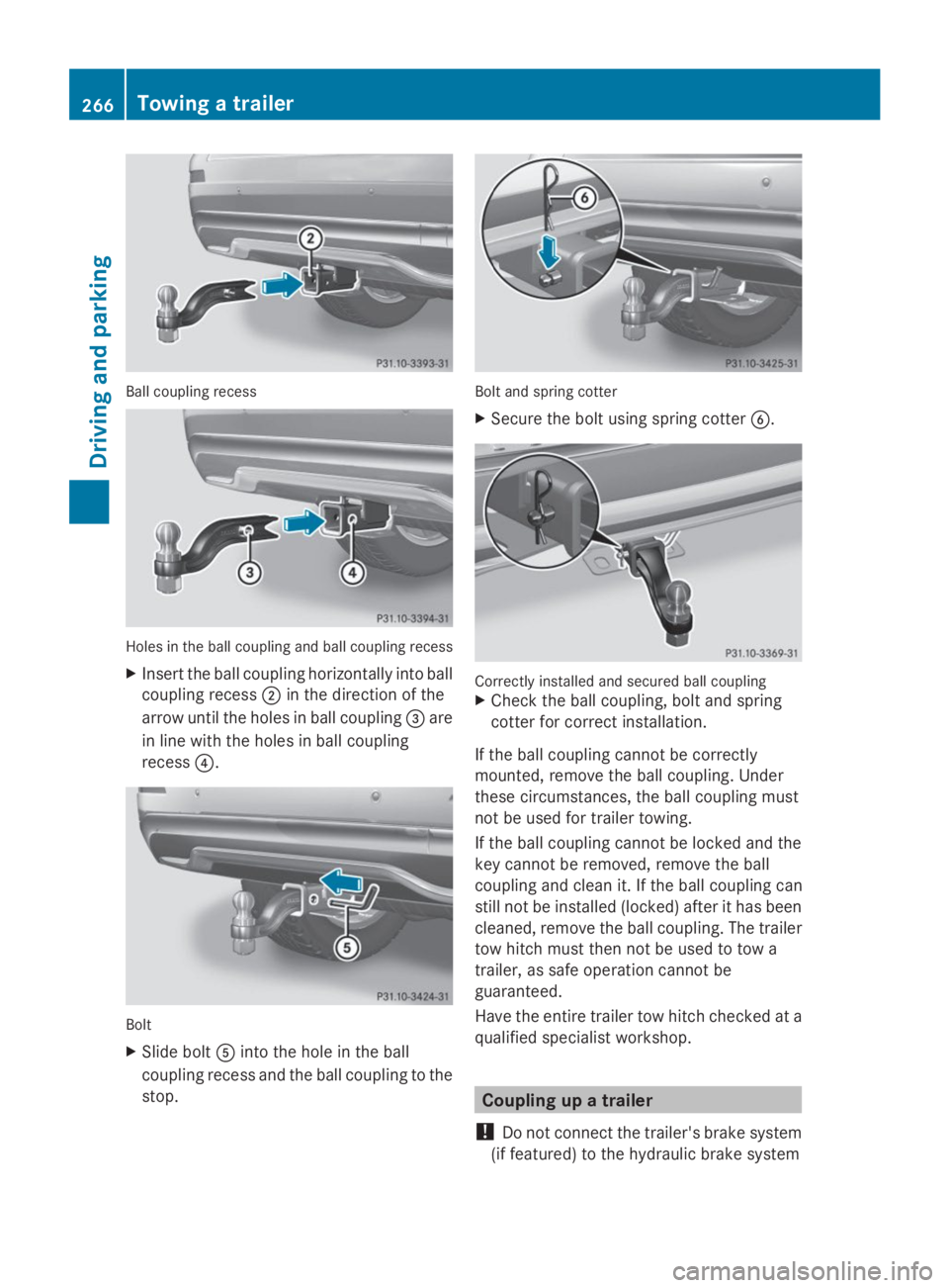 MERCEDES-BENZ GL 2014  Owners Manual Ball coupling recess
Holes in the ball coupling and ball coupling recess
XInsert the ball coupling horizontally into ball
coupling recess�Din the direction of the
arrow until the holes in ball couplin