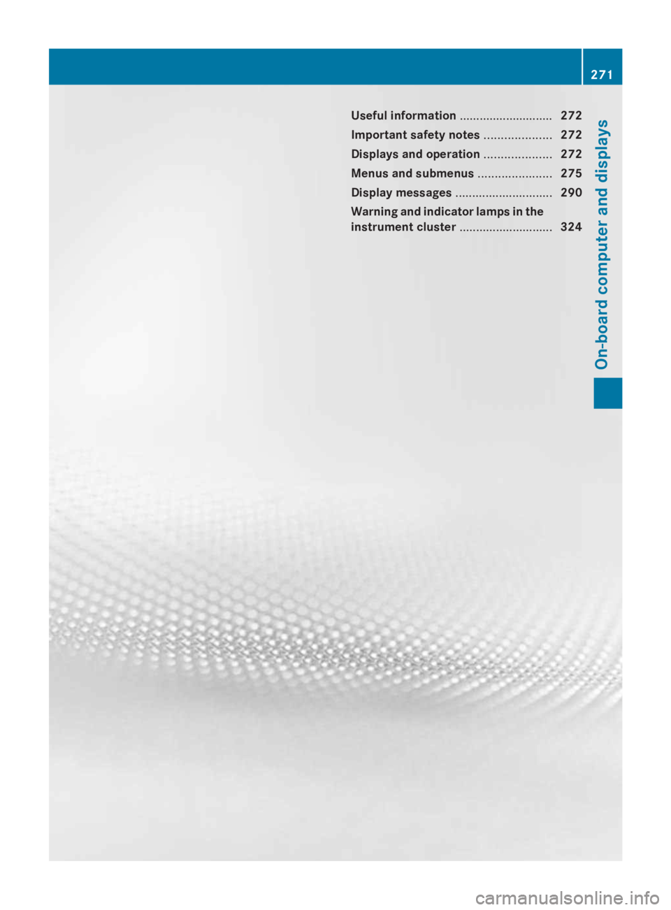 MERCEDES-BENZ GL 2014  Owners Manual Useful information............................272
Important safety notes....................272
Displays and operation....................272
Menus and submenus......................275
Display messag