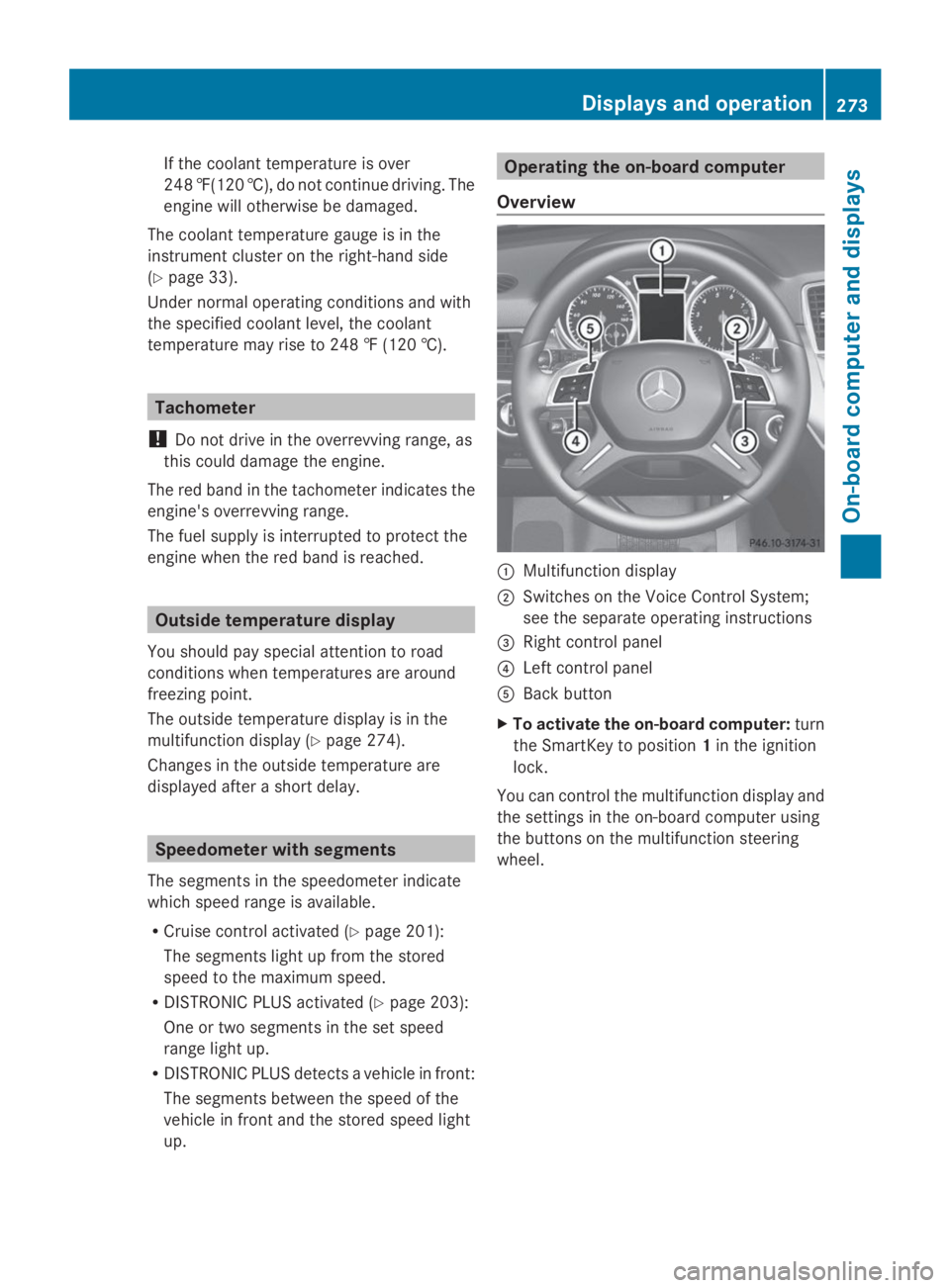 MERCEDES-BENZ GL 2014  Owners Manual If the coolant temperature is over
248 ‡(120 †), do not continue driving. The
engine will otherwise be damaged.
The coolant temperature gauge is in the
instrument cluster on the right-hand side
(Y