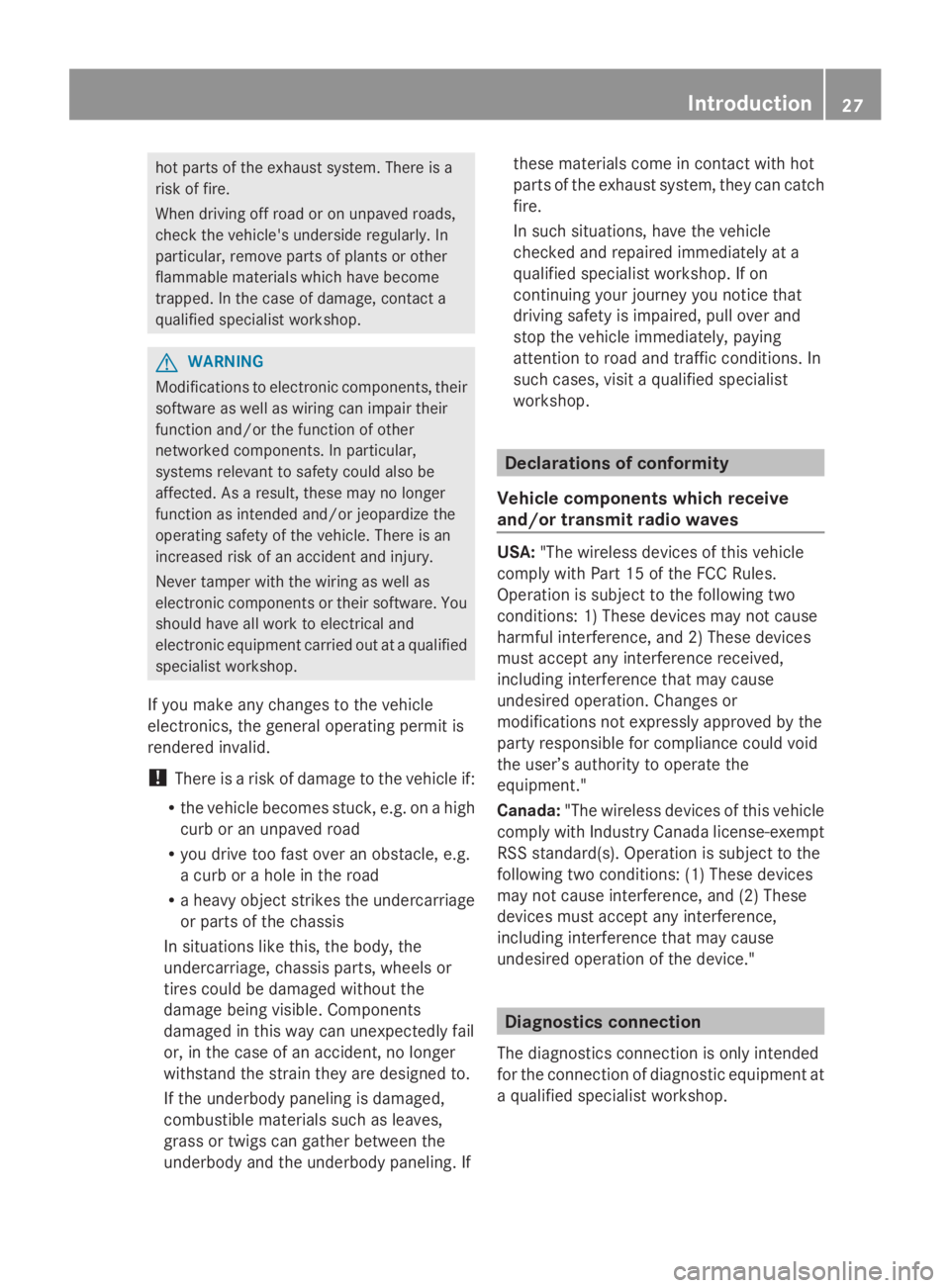 MERCEDES-BENZ GL 2014 Owners Manual hot parts of the exhaust system. There is a
risk of fire.
When driving off road or on unpaved roads,
check the vehicle's underside regularly. In
particular, remove parts of plants or other
flammab