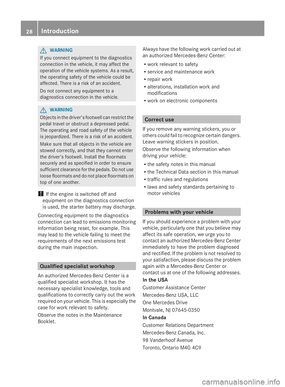 MERCEDES-BENZ GL 2014 Owners Manual GWARNING
If you connect equipment to the diagnostics
connection in the vehicle, it may affect the
operation of the vehicle systems. As a result,
the operating safety of the vehicle could be
affected. 