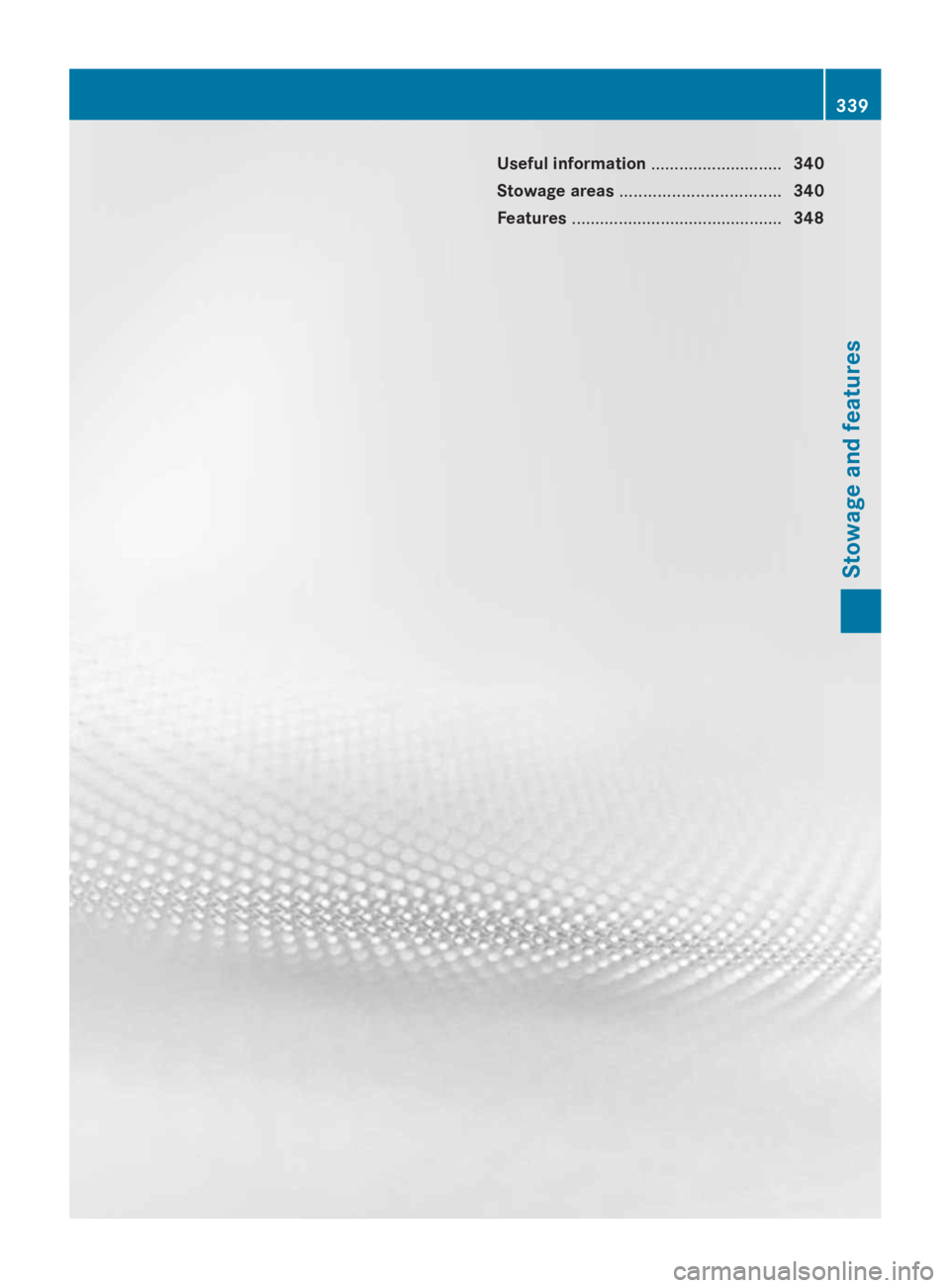 MERCEDES-BENZ GL 2014 Owners Manual Useful information............................340
Stowage areas..................................340
Features.............................................348
339
Stowage and features MERCEDES-BENZ GL 2014 Owners Manual Useful information............................340
Stowage areas..................................340
Features.............................................348
339
Stowage and features