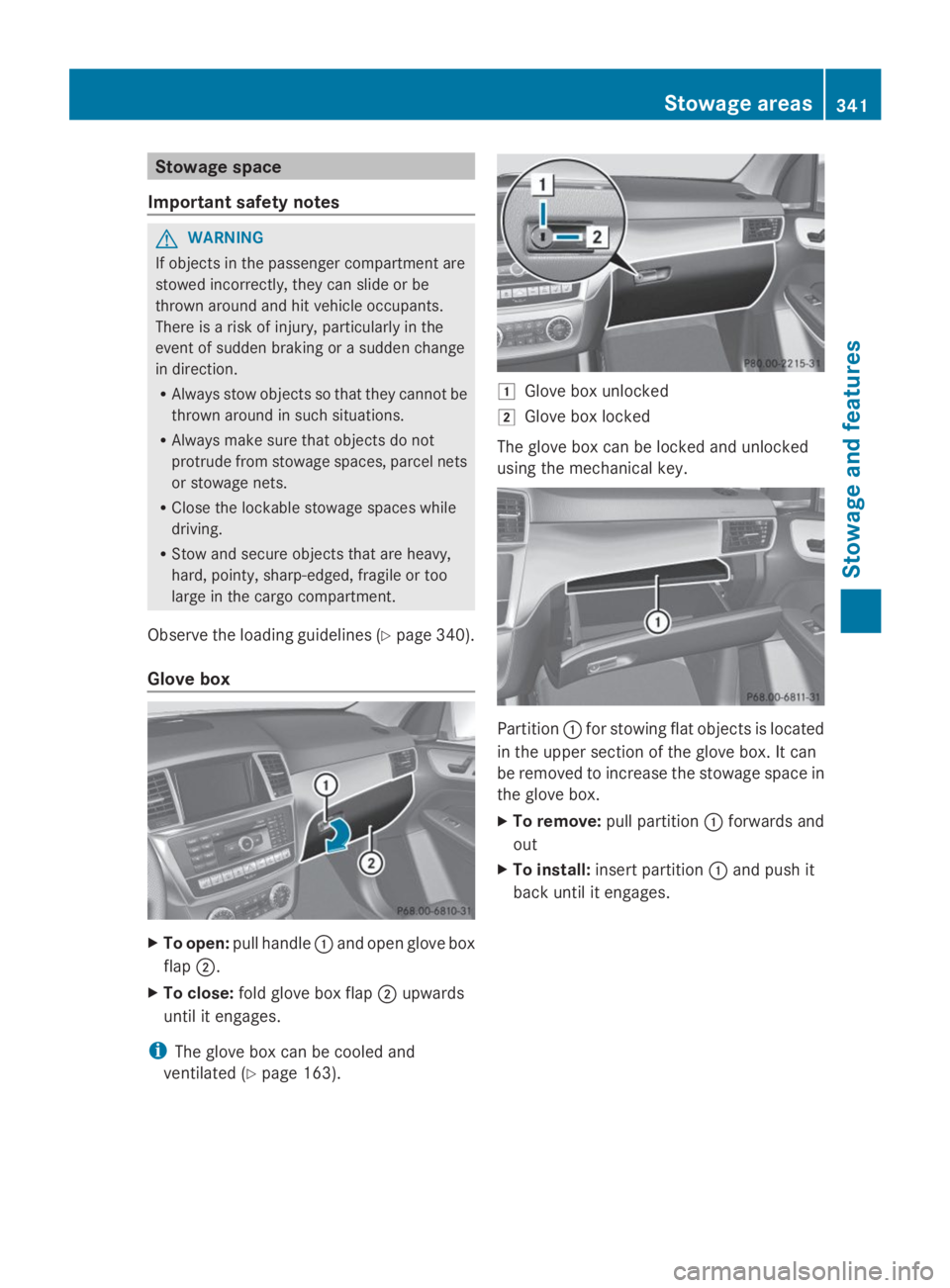 MERCEDES-BENZ GL 2014 Owners Manual Stowage space
Important safety notes
GWARNING
If objects in the passenger compartment are
stowed incorrectly, they can slide or be
thrown around and hit vehicle occupants.
There is a risk of injury, p MERCEDES-BENZ GL 2014 Owners Manual Stowage space
Important safety notes
GWARNING
If objects in the passenger compartment are
stowed incorrectly, they can slide or be
thrown around and hit vehicle occupants.
There is a risk of injury, p