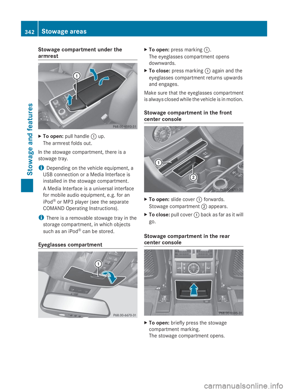 MERCEDES-BENZ GL 2014  Owners Manual Stowage compartment under the
armrest
XTo open:pull handle�Cup.
The armrest folds out.
In the stowage compartment, there is a
stowage tray.
iDepending on the vehicle equipment, a
USB connection or a M