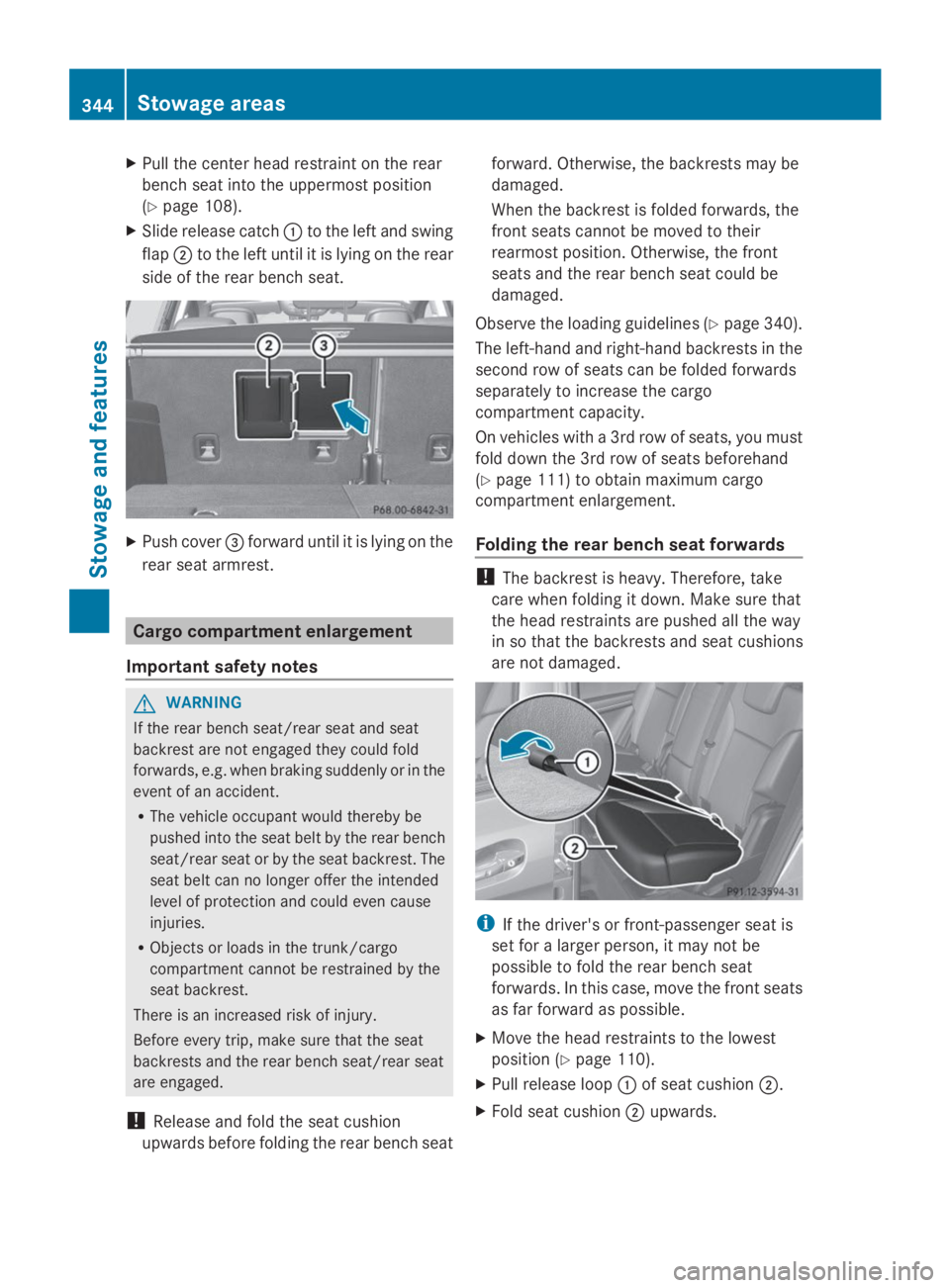 MERCEDES-BENZ GL 2014  Owners Manual XPull the center head restraint on the rear
bench seat into the uppermost position
(Ypage 108).
XSlide release catch�Cto the left and swing
flap�Dto the left until it is lying on the rear
side of the 