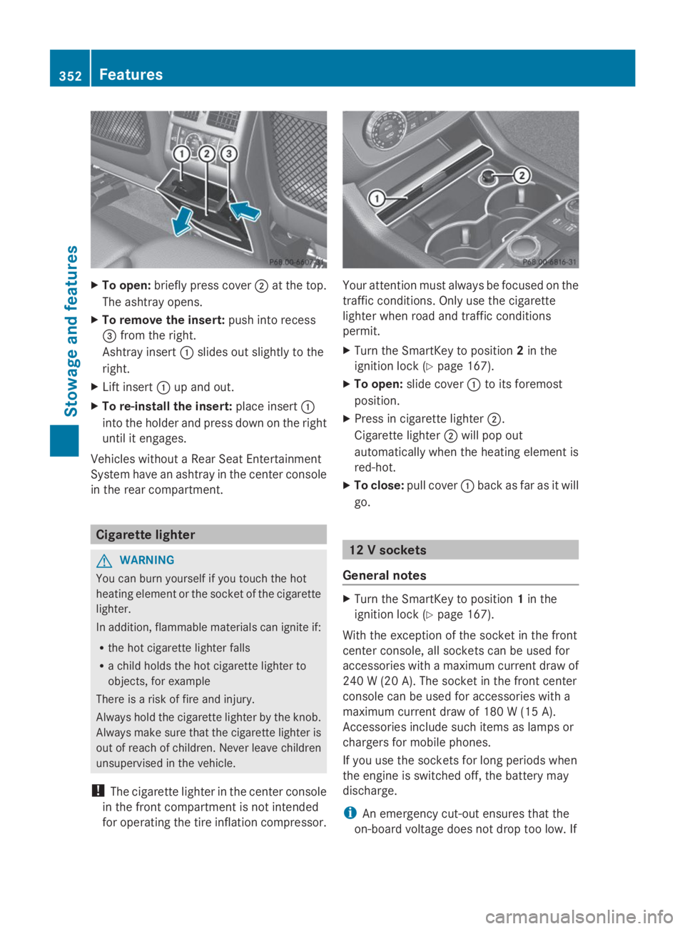 MERCEDES-BENZ GL 2014  Owners Manual XTo open:briefly press cover�Dat the top.
The ashtray opens.
XTo remove the insert:push into recess
�