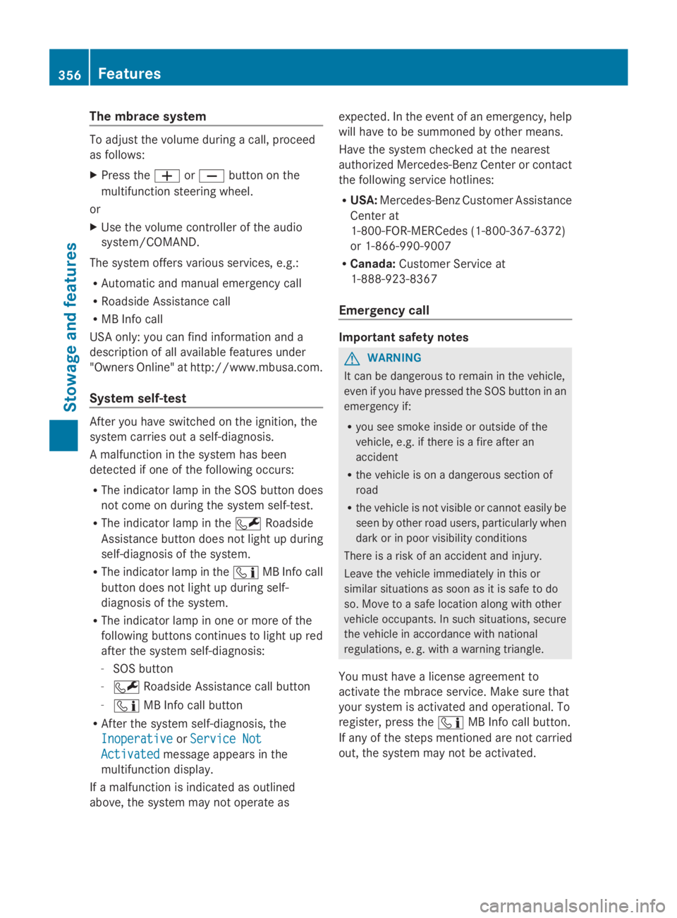 MERCEDES-BENZ GL 2014  Owners Manual The mbrace system
To adjust the volume during a call, proceed
as follows:
XPress the�