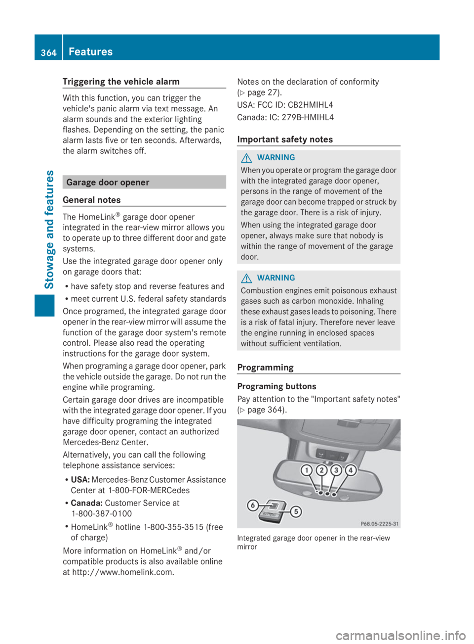 MERCEDES-BENZ GL 2014 Owners Manual Triggering the vehicle alarm
With this function, you can trigger the
vehicle's panic alarm via text message. An
alarm sounds and the exterior lighting
flashes. Depending on the setting, the panic
MERCEDES-BENZ GL 2014 Owners Manual Triggering the vehicle alarm
With this function, you can trigger the
vehicle's panic alarm via text message. An
alarm sounds and the exterior lighting
flashes. Depending on the setting, the panic