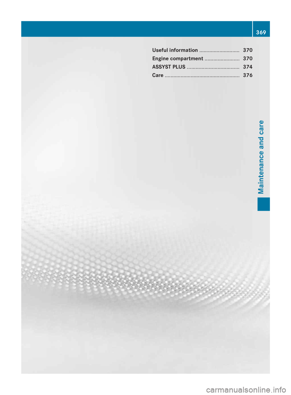 MERCEDES-BENZ GL 2014 Owners Manual Useful information............................370
Engine compartment........................370
ASSYST PLUS....................................374
Care................................................. MERCEDES-BENZ GL 2014 Owners Manual Useful information............................370
Engine compartment........................370
ASSYST PLUS....................................374
Care.................................................