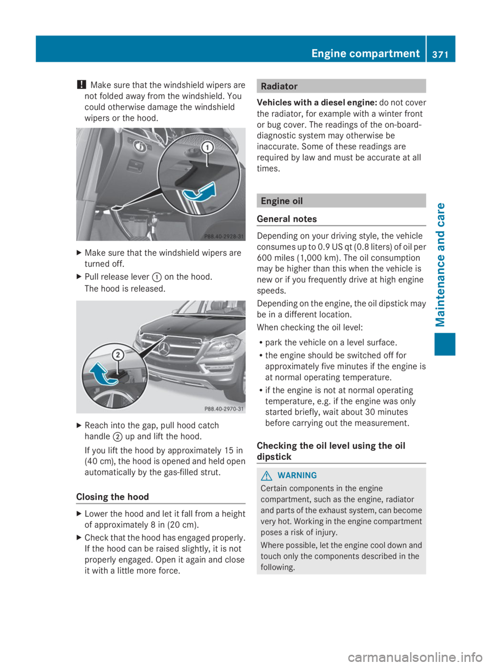 MERCEDES-BENZ GL 2014 Owners Manual !Make sure that the windshield wipers are
not folded away from the windshield. You
could otherwise damage the windshield
wipers or the hood.
XMake sure that the windshield wipers are
turned off.
XPull MERCEDES-BENZ GL 2014 Owners Manual !Make sure that the windshield wipers are
not folded away from the windshield. You
could otherwise damage the windshield
wipers or the hood.
XMake sure that the windshield wipers are
turned off.
XPull