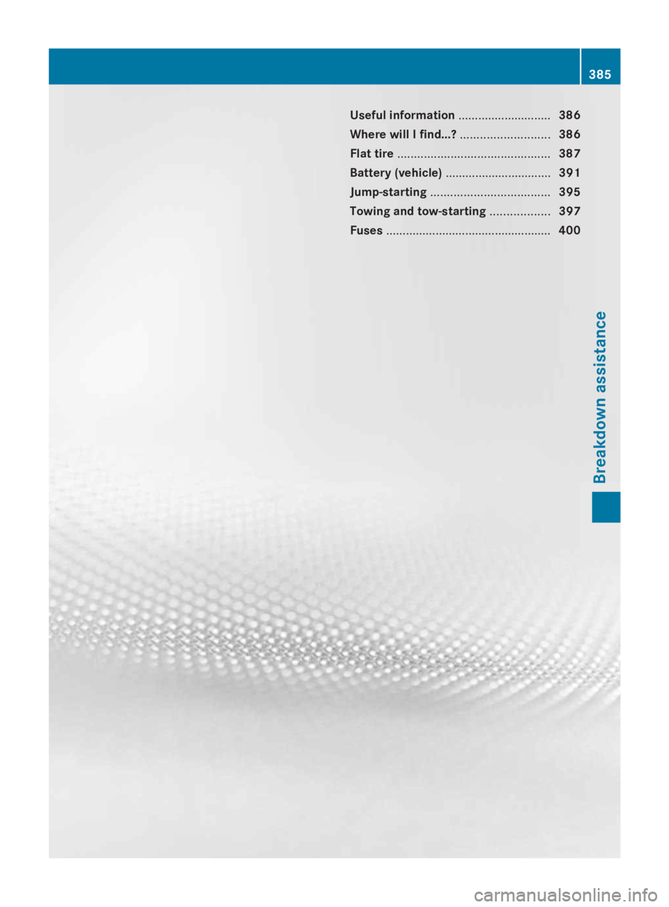 MERCEDES-BENZ GL 2014  Owners Manual Useful information............................386
Where will I find...?...........................386
Flat tire..............................................387
Battery (vehicle)......................