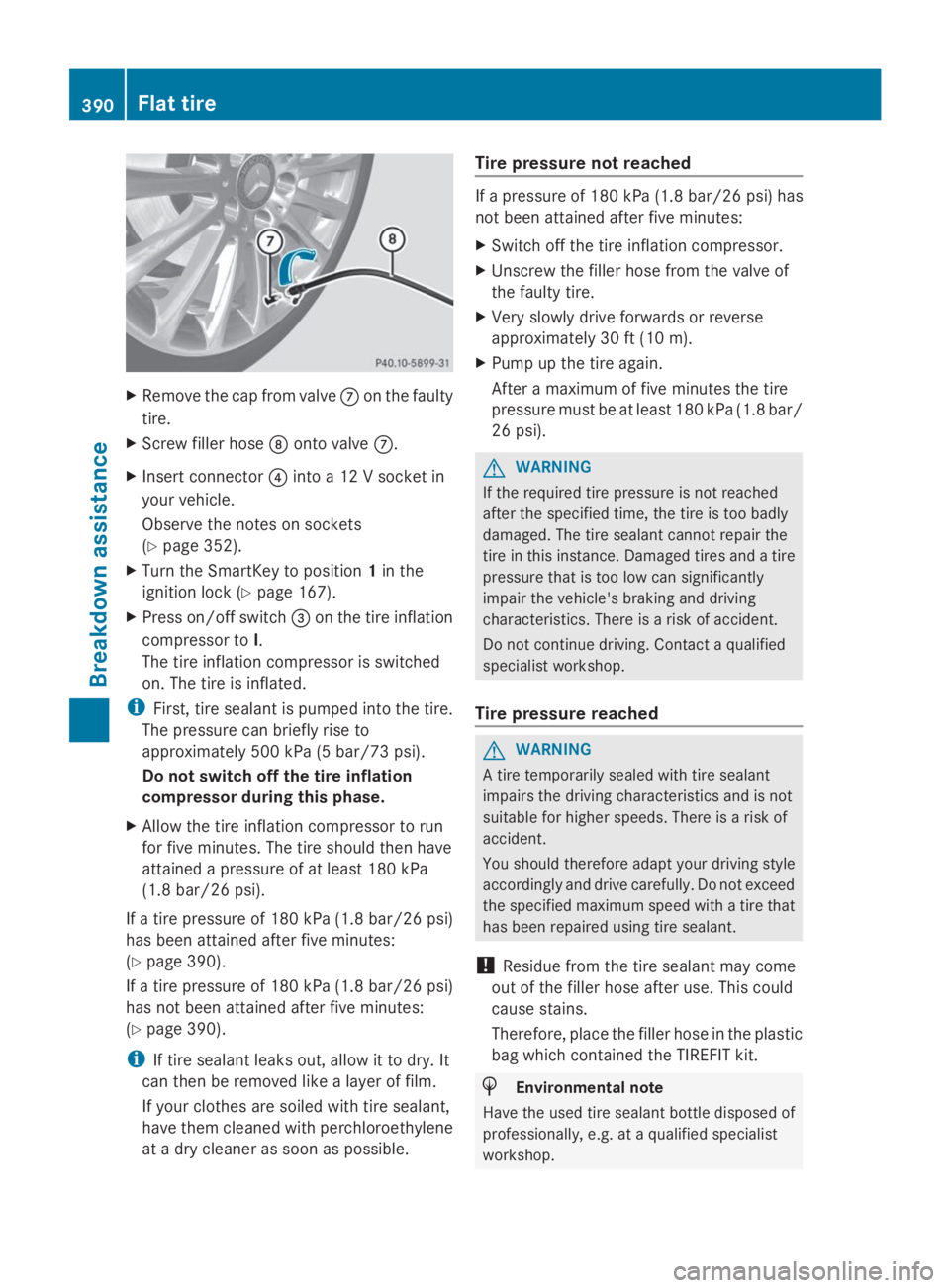 MERCEDES-BENZ GL 2014  Owners Manual XRemove the cap from valve�kon the faulty
tire.
XScrew filler hose�lonto valve�k.
XInsert connector�