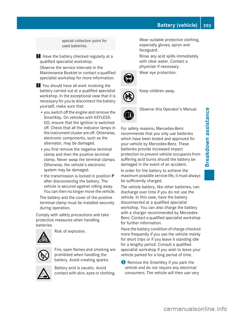 MERCEDES-BENZ GL 2014  Owners Manual special collection point for
used batteries.
!Have the battery checked regularly at a
qualified specialist workshop.
Observe the service intervals in the
Maintenance Booklet or contact a qualified
spe