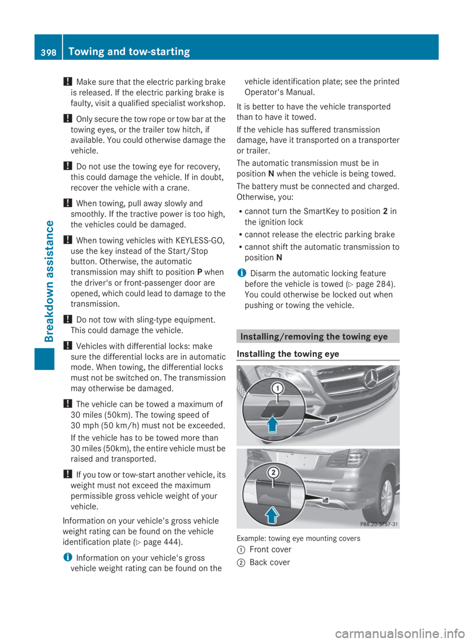 MERCEDES-BENZ GL 2014  Owners Manual !Make sure that the electric parking brake
is released. If the electric parking brake is
faulty, visit a qualified specialist workshop.
!Only secure the tow rope or tow bar at the
towing eyes, or the 