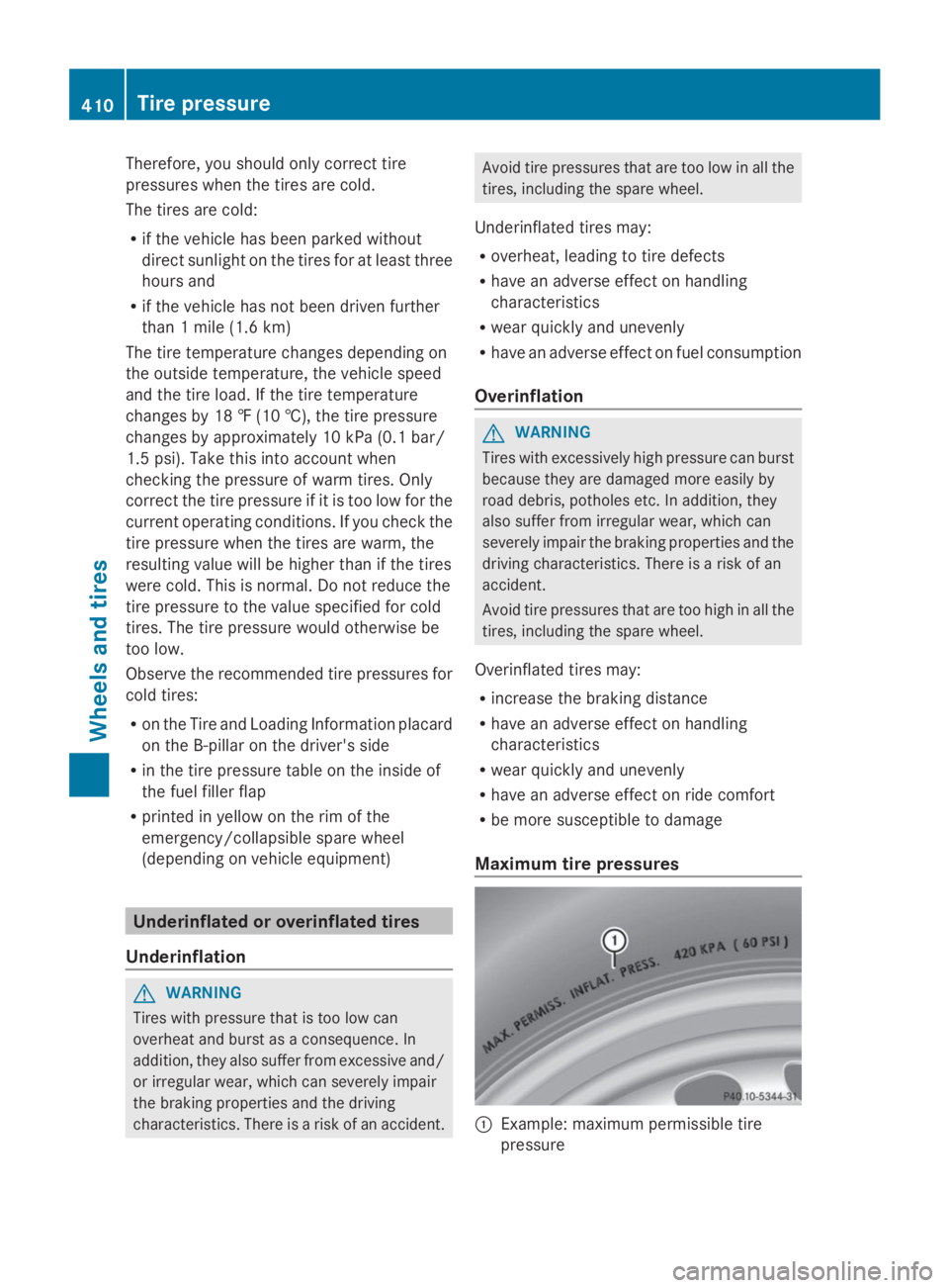 MERCEDES-BENZ GL 2014 Owners Manual Therefore, you should only correct tire
pressures when the tires are cold.
The tires are cold:
Rif the vehicle has been parked without
direct sunlight on the tires for at least three
hours and
Rif the MERCEDES-BENZ GL 2014 Owners Manual Therefore, you should only correct tire
pressures when the tires are cold.
The tires are cold:
Rif the vehicle has been parked without
direct sunlight on the tires for at least three
hours and
Rif the