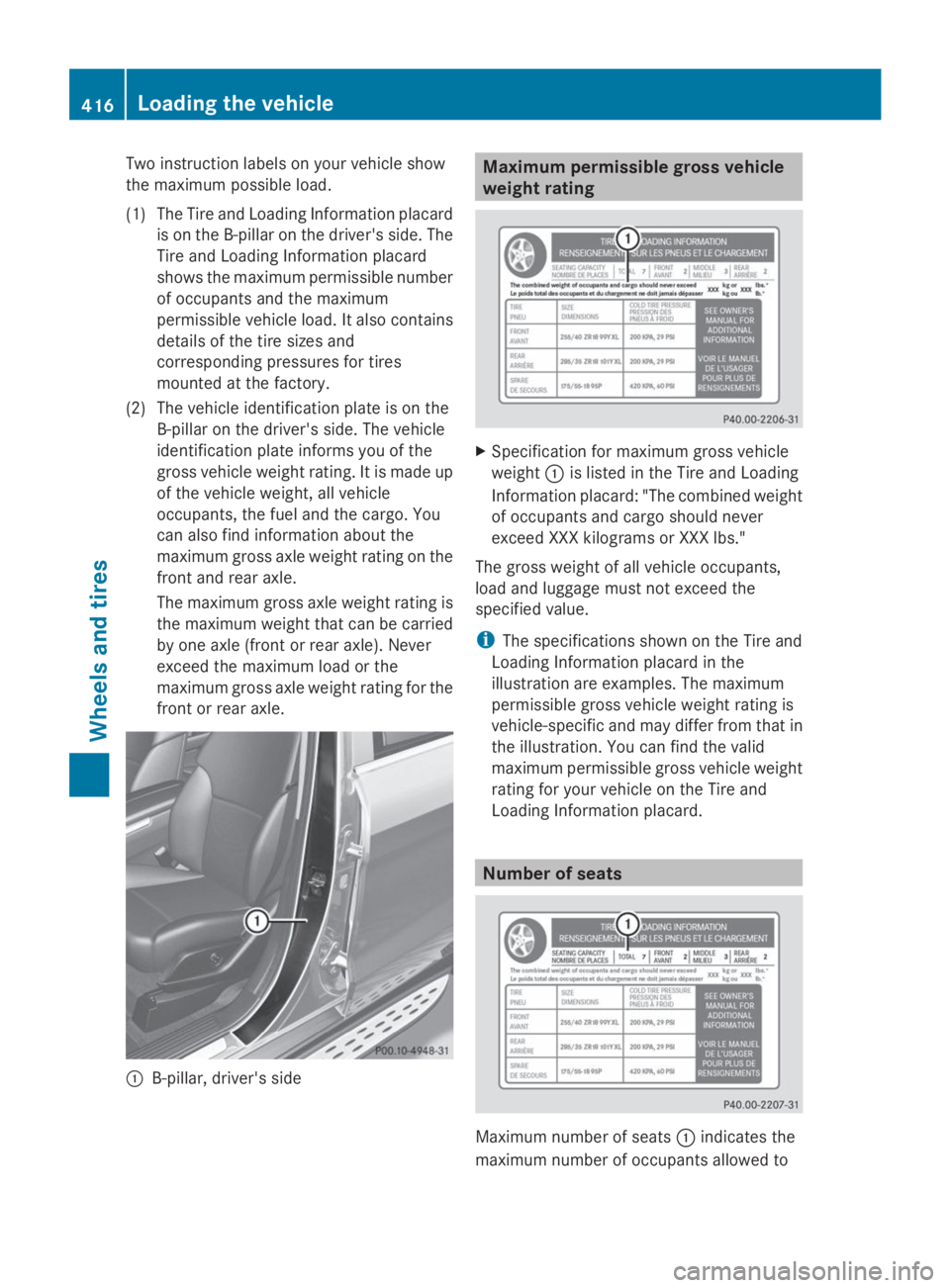 MERCEDES-BENZ GL 2014 Owners Manual Two instruction labels on your vehicle show
the maximum possible load.
(1) The Tire and Loading Information placard
is on the B-pillar on the driver's side. The
Tire and Loading Information placar MERCEDES-BENZ GL 2014 Owners Manual Two instruction labels on your vehicle show
the maximum possible load.
(1) The Tire and Loading Information placard
is on the B-pillar on the driver's side. The
Tire and Loading Information placar