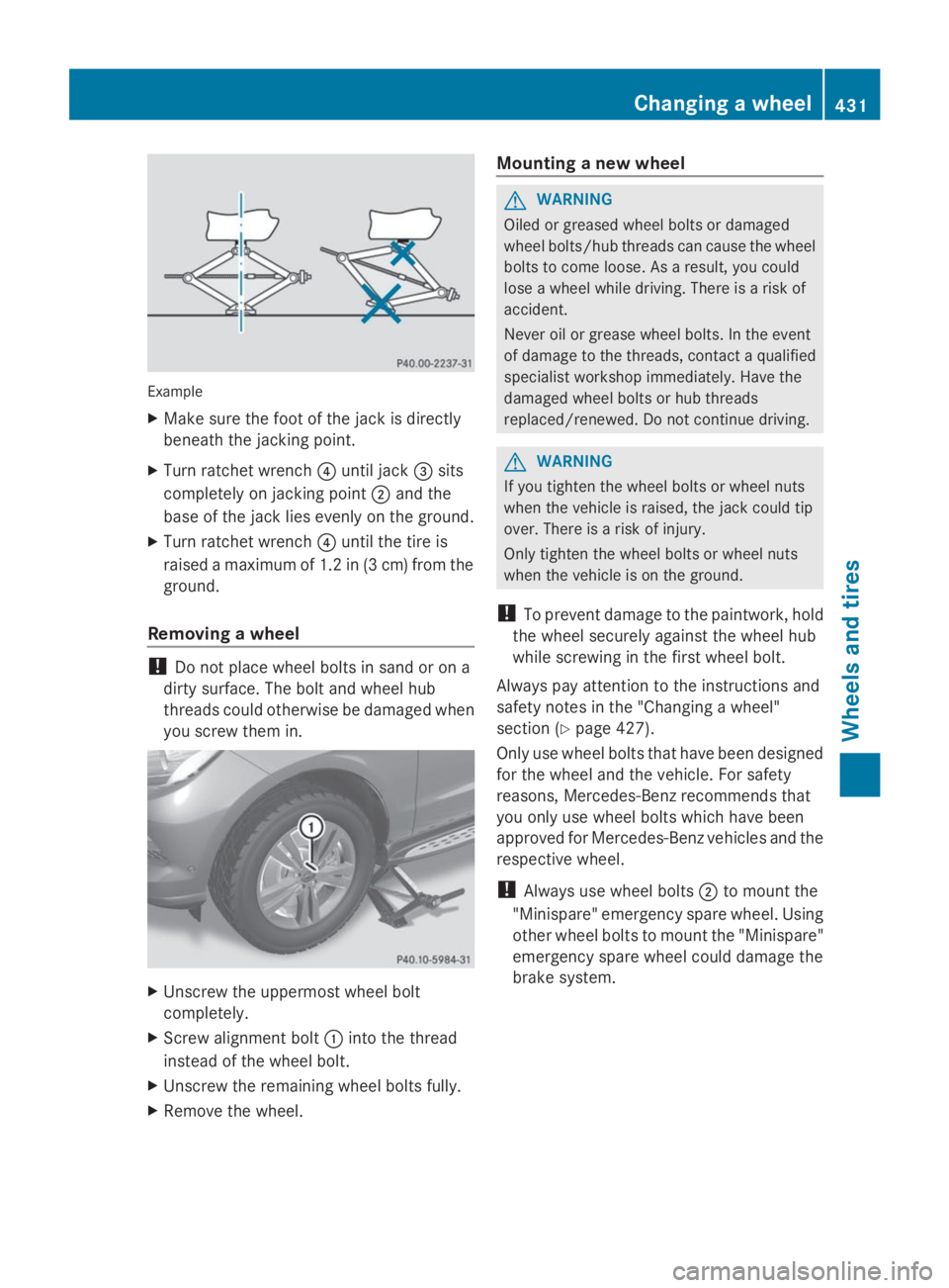 MERCEDES-BENZ GL 2014  Owners Manual Example
XMake sure the foot of the jack is directly
beneath the jacking point.
XTurn ratchet wrench�