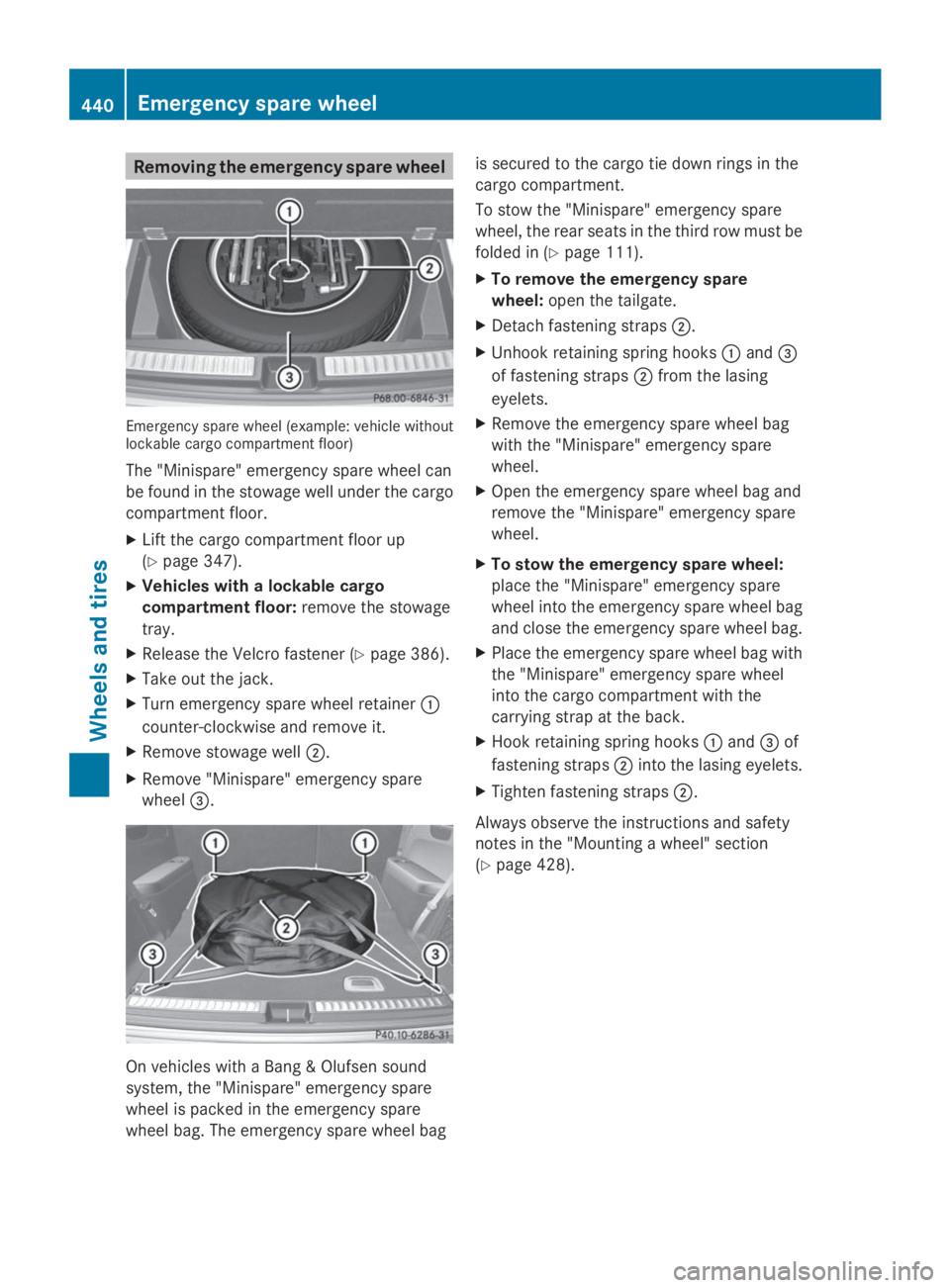 MERCEDES-BENZ GL 2014  Owners Manual Removing the emergency spare wheel
Emergency spare wheel (example: vehicle withoutlockable cargo compartment floor)
The "Minispare" emergency spare wheel can
be found in the stowage well under