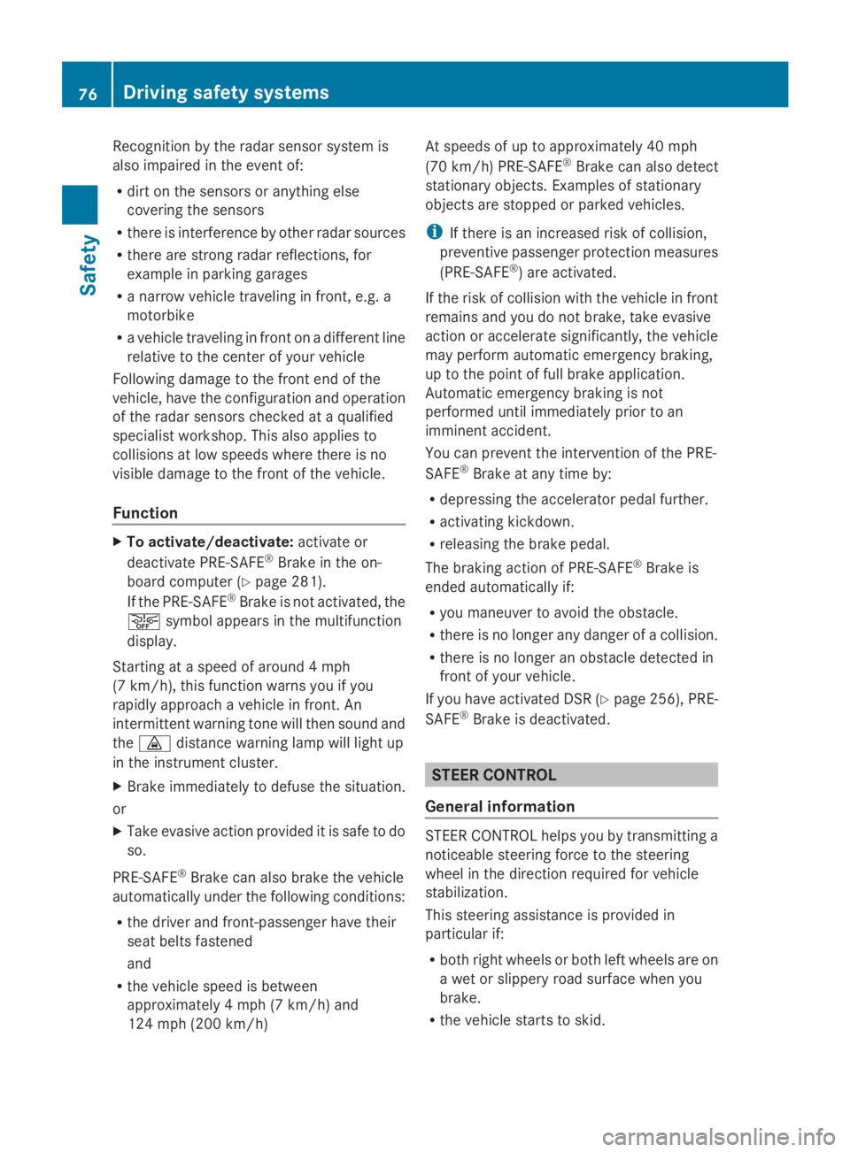 MERCEDES-BENZ GL 2014 Manual PDF Recognition by the radar sensor system is
also impaired in the event of:
Rdirt on the sensors or anything else
covering the sensors
Rthere is interference by other radar sources
Rthere are strong rada