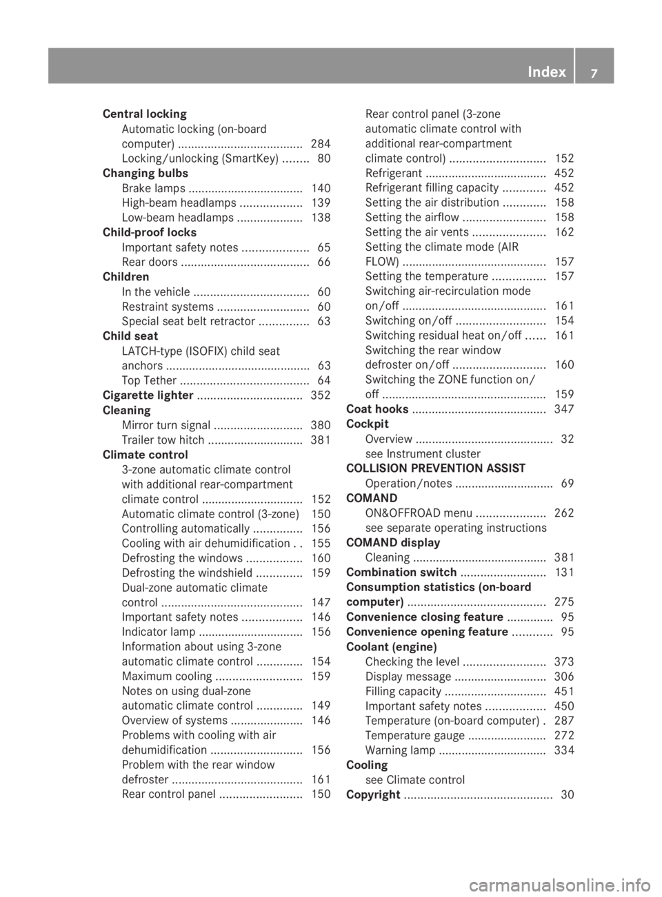 MERCEDES-BENZ GL 2014  Owners Manual Central locking
Automatic locking (on-board
computer)......................................284
Locking/unlocking (SmartKey)........80
Changing bulbs
Brake lamps...................................140
H