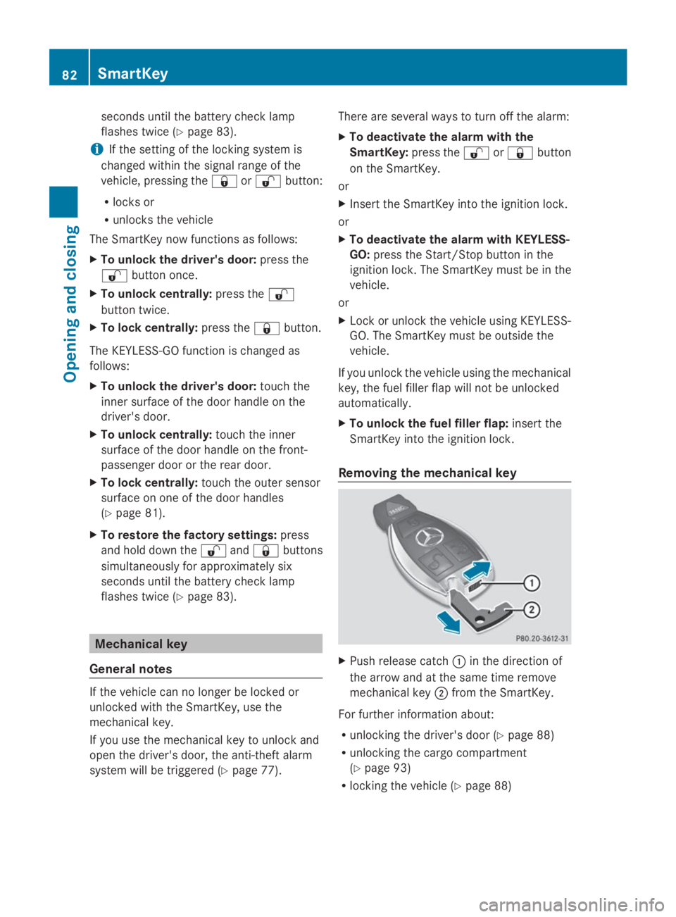 MERCEDES-BENZ GL 2014  Owners Manual seconds until the battery check lamp
flashes twice (Ypage 83).
iIf the setting of the locking system is
changed within the signal range of the
vehicle, pressing the�7or�6button:
Rlocks or
Runlocks the