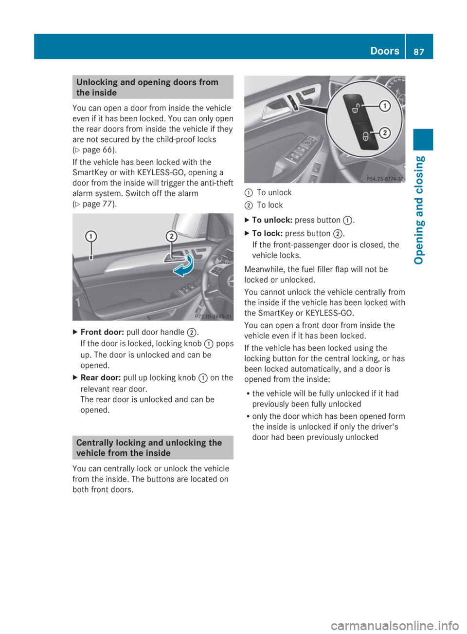 MERCEDES-BENZ GL 2014 Manual Online Unlocking and opening doors from
the inside
You can open a door from inside the vehicle
even if it has been locked. You can only open
the rear doors from inside the vehicle if they
are not secured by 