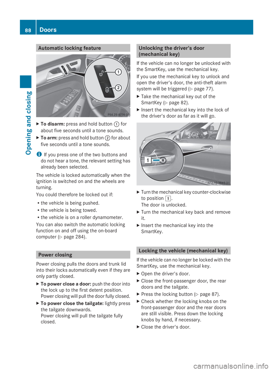 MERCEDES-BENZ GL 2014 Manual Online Automatic locking feature
XTo disarm:press and hold button�Cfor
about five seconds until a tone sounds.
XTo arm:press and hold button�Dfor about
five seconds until a tone sounds.
iIf you press one of 