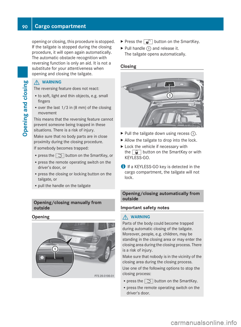 MERCEDES-BENZ GL 2014  Owners Manual opening or closing, this procedure is stopped.
If the tailgate is stopped during the closing
procedure, it will open again automatically.
The automatic obstacle recognition with
reversing function is 