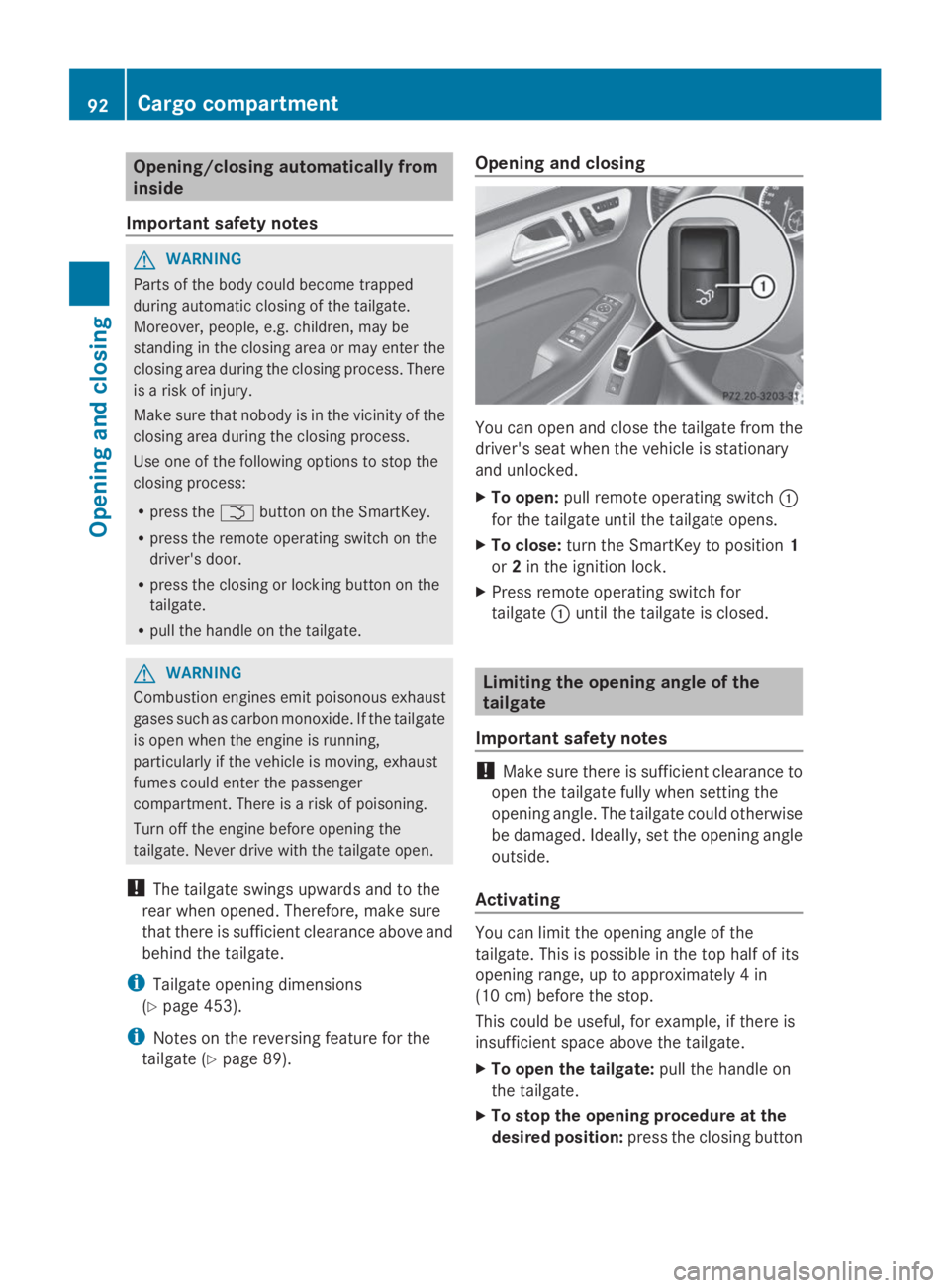 MERCEDES-BENZ GL 2014  Owners Manual Opening/closing automatically from
inside
Important safety notes
GWARNING
Parts of the body could become trapped
during automatic closing of the tailgate.
Moreover, people, e.g. children, may be
stand